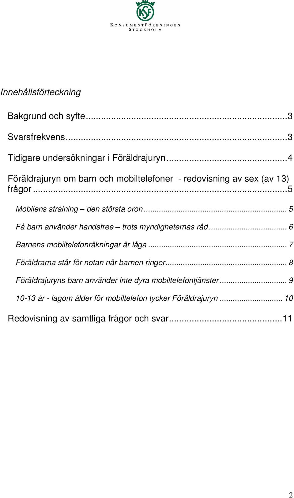 .. 5 Få barn använder handsfree trots myndigheternas råd... 6 Barnens mobiltelefonräkningar är låga.