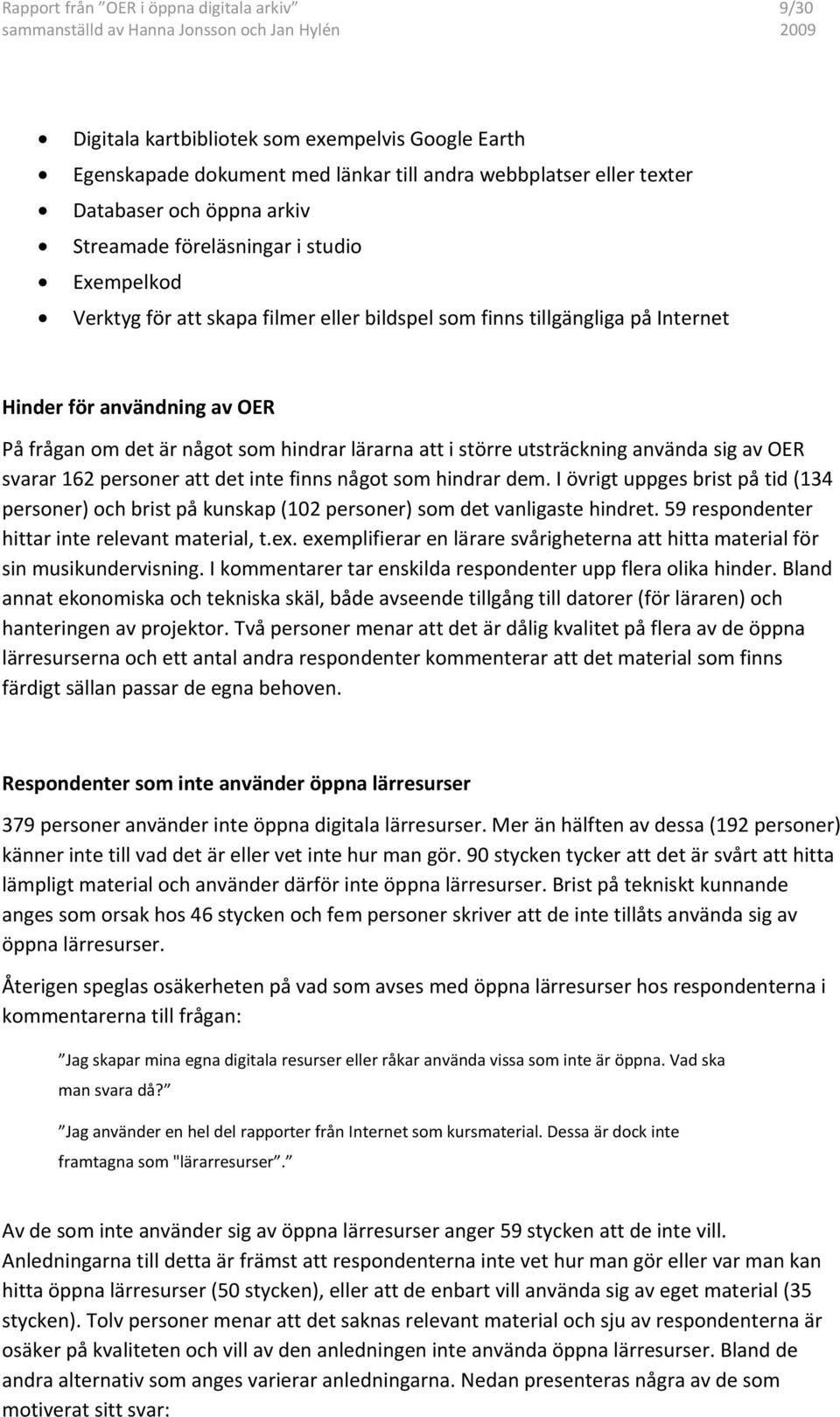 större utsträckning använda sig av OER svarar 162 personer att det inte finns något som hindrar dem.