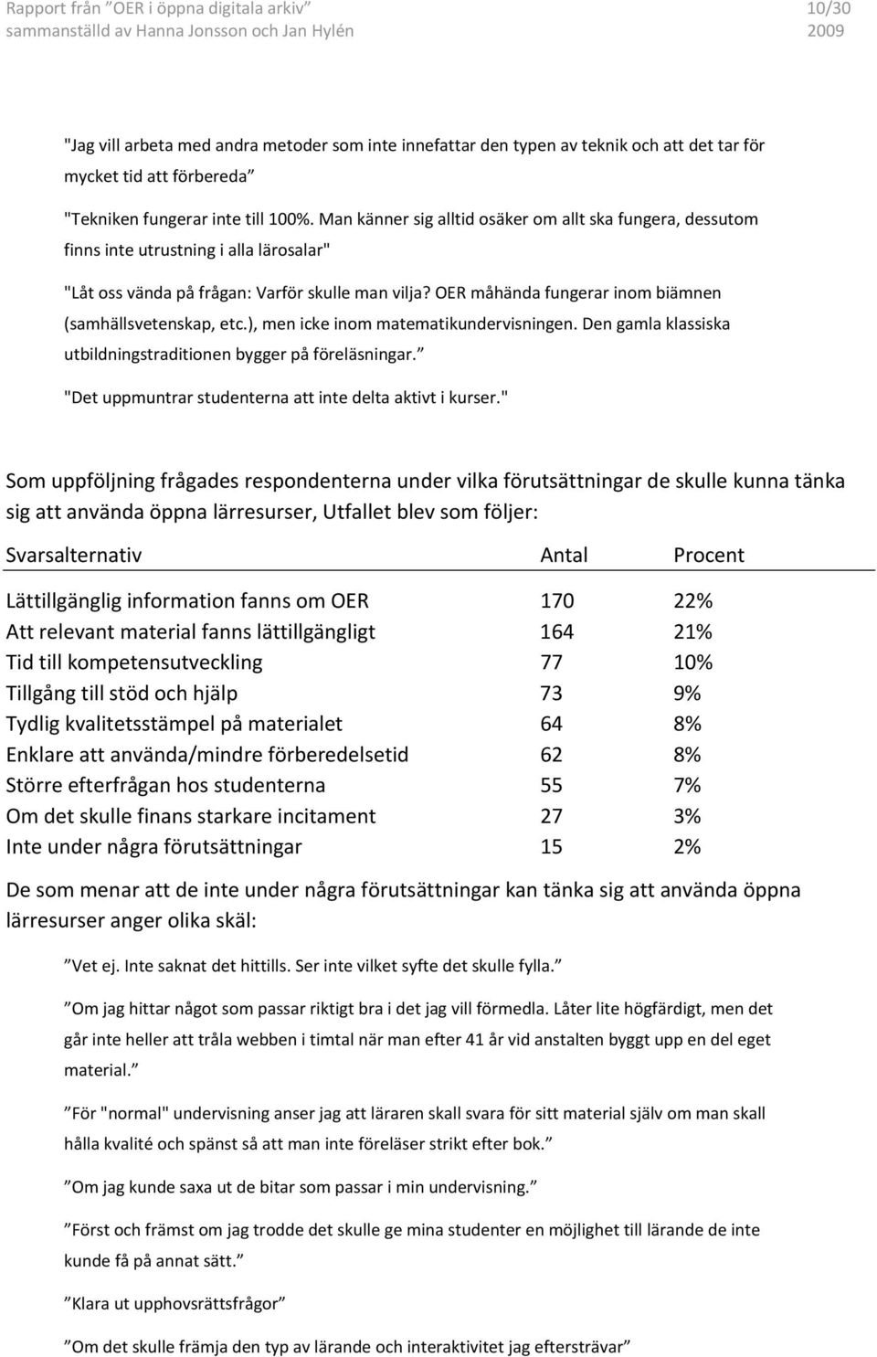 OER måhända fungerar inom biämnen (samhällsvetenskap, etc.), men icke inom matematikundervisningen. Den gamla klassiska utbildningstraditionen bygger på föreläsningar.