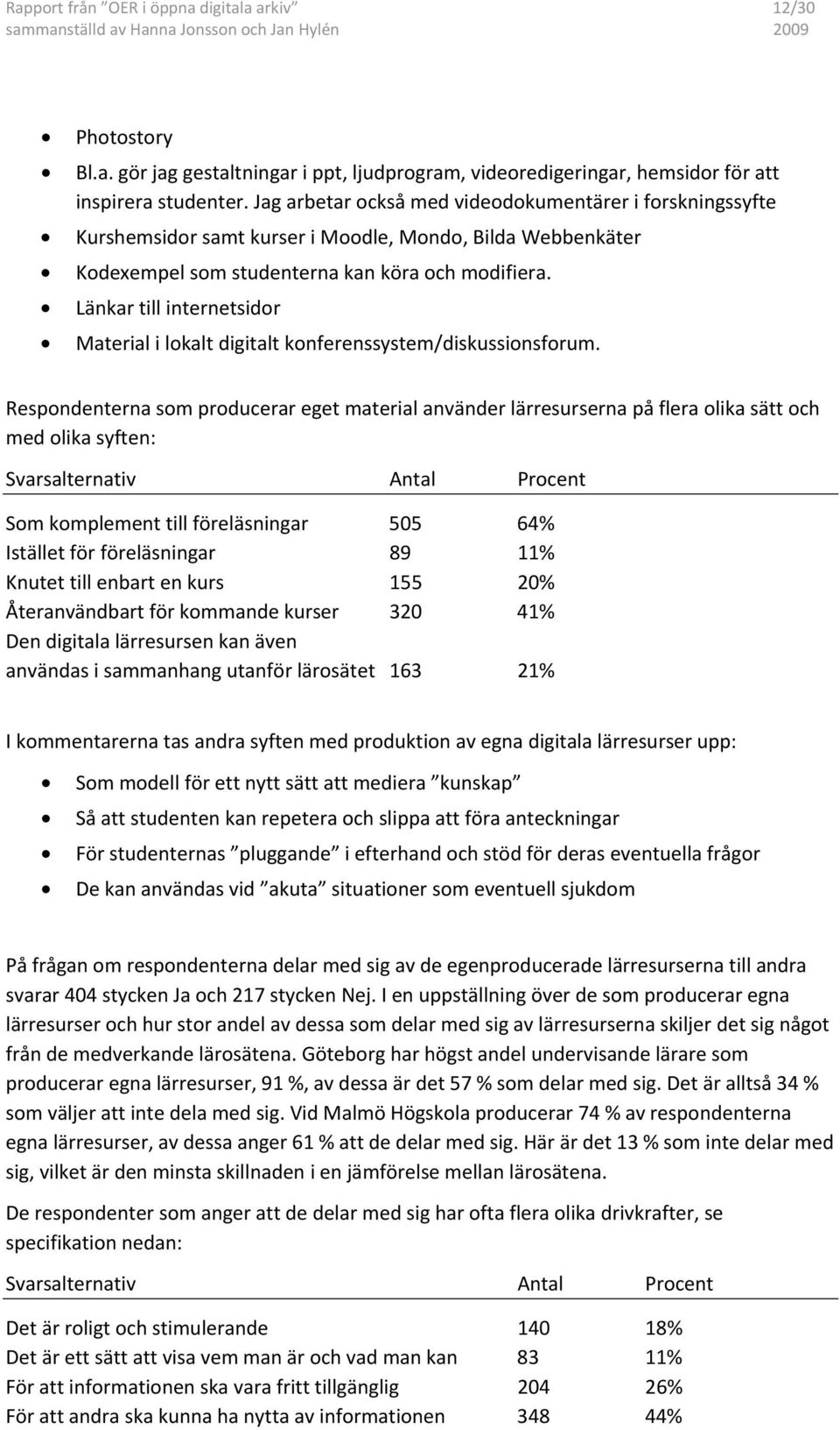 Länkar till internetsidor Material i lokalt digitalt konferenssystem/diskussionsforum.