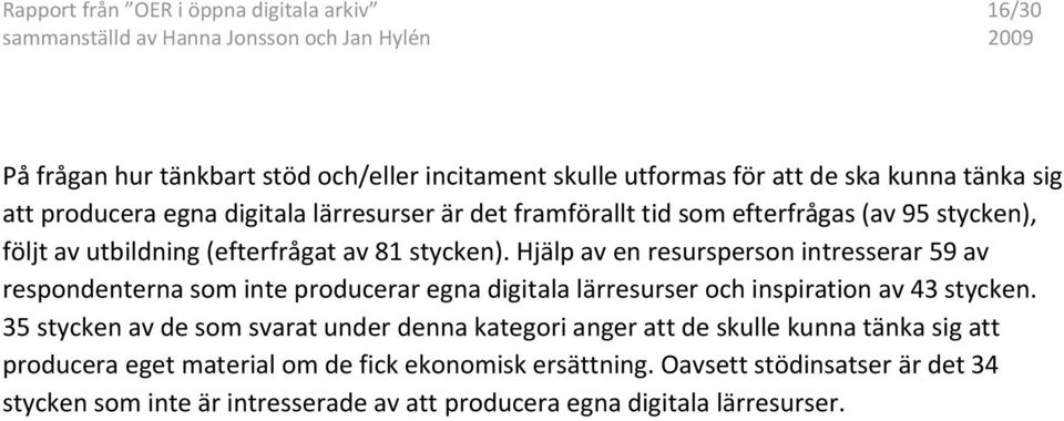 Hjälp av en resursperson intresserar 59 av respondenterna som inte producerar egna digitala lärresurser och inspiration av 43 stycken.