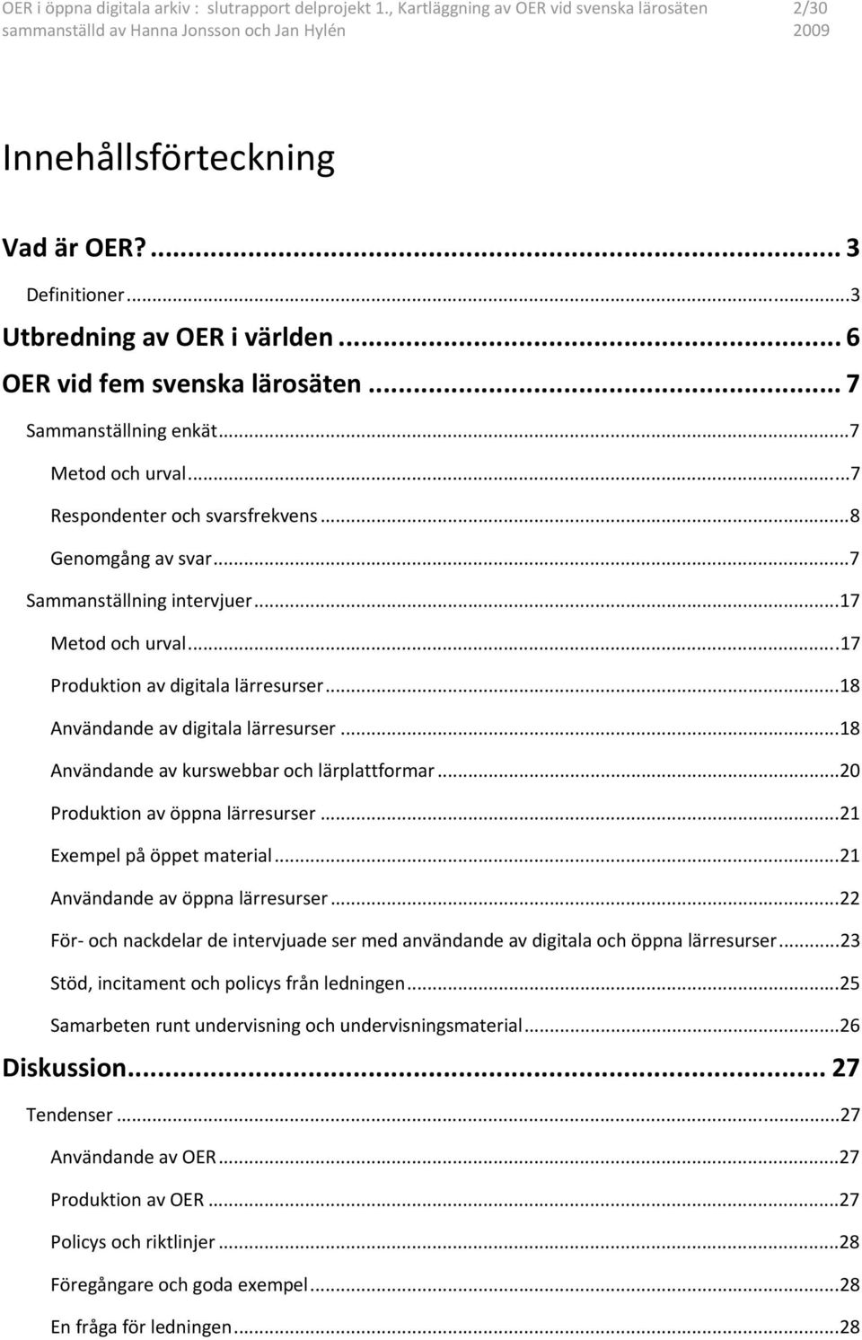 ..17 Produktion av digitala lärresurser...18 Användande av digitala lärresurser...18 Användande av kurswebbar och lärplattformar...20 Produktion av öppna lärresurser...21 Exempel på öppet material.
