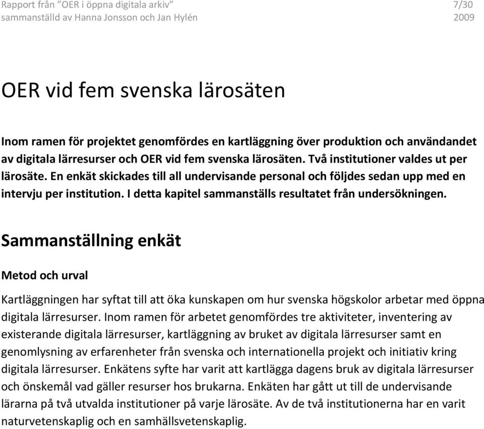 I detta kapitel sammanställs resultatet från undersökningen.