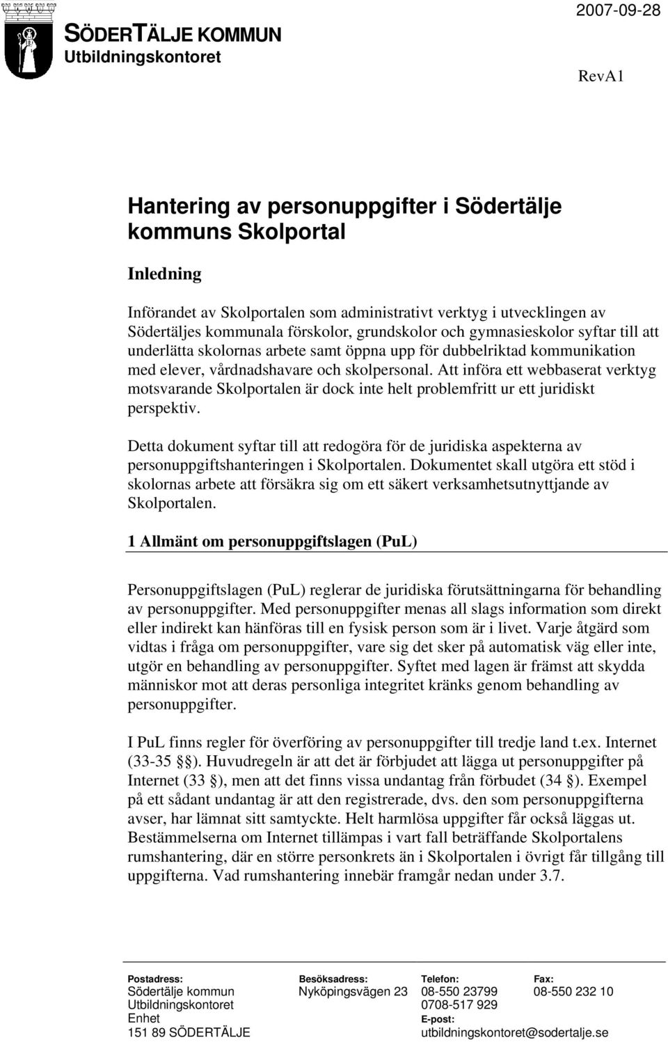 Att införa ett webbaserat verktyg motsvarande Skolportalen är dock inte helt problemfritt ur ett juridiskt perspektiv.