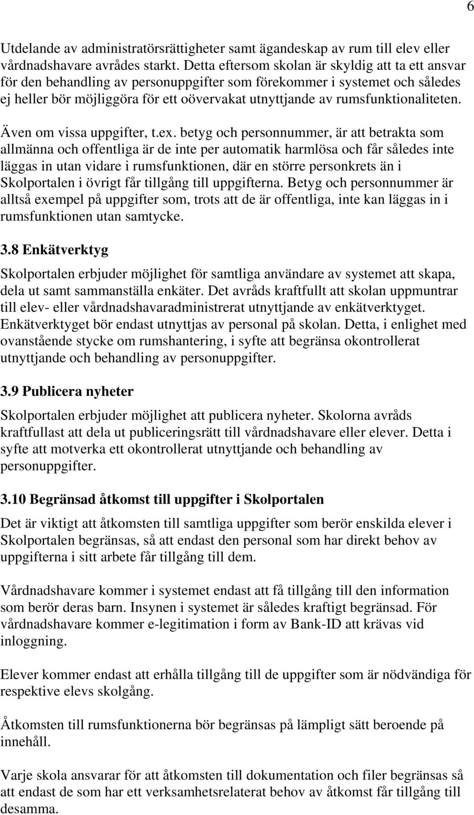 rumsfunktionaliteten. Även om vissa uppgifter, t.ex.
