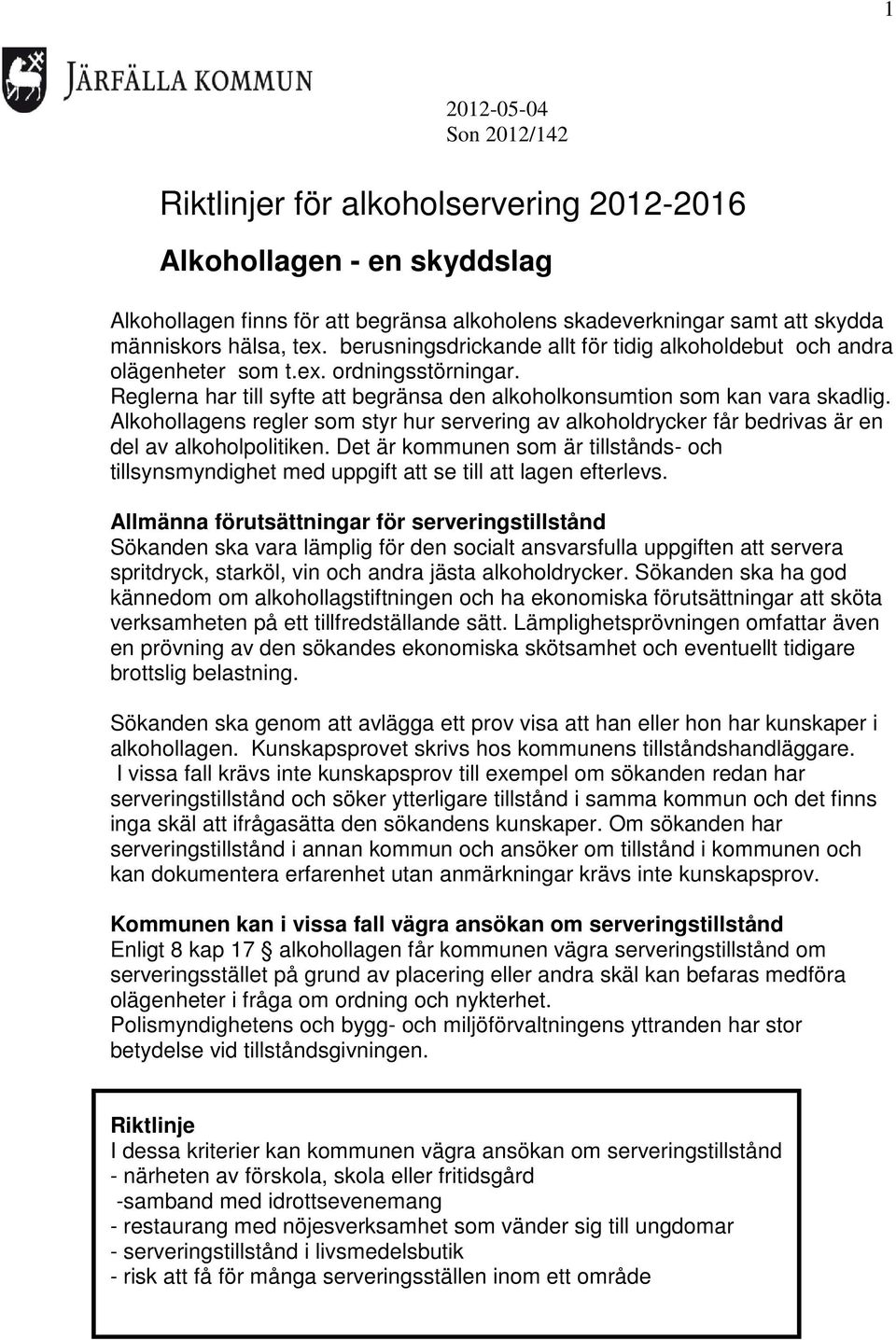 Alkohollagens regler som styr hur servering av alkoholdrycker får bedrivas är en del av alkoholpolitiken.