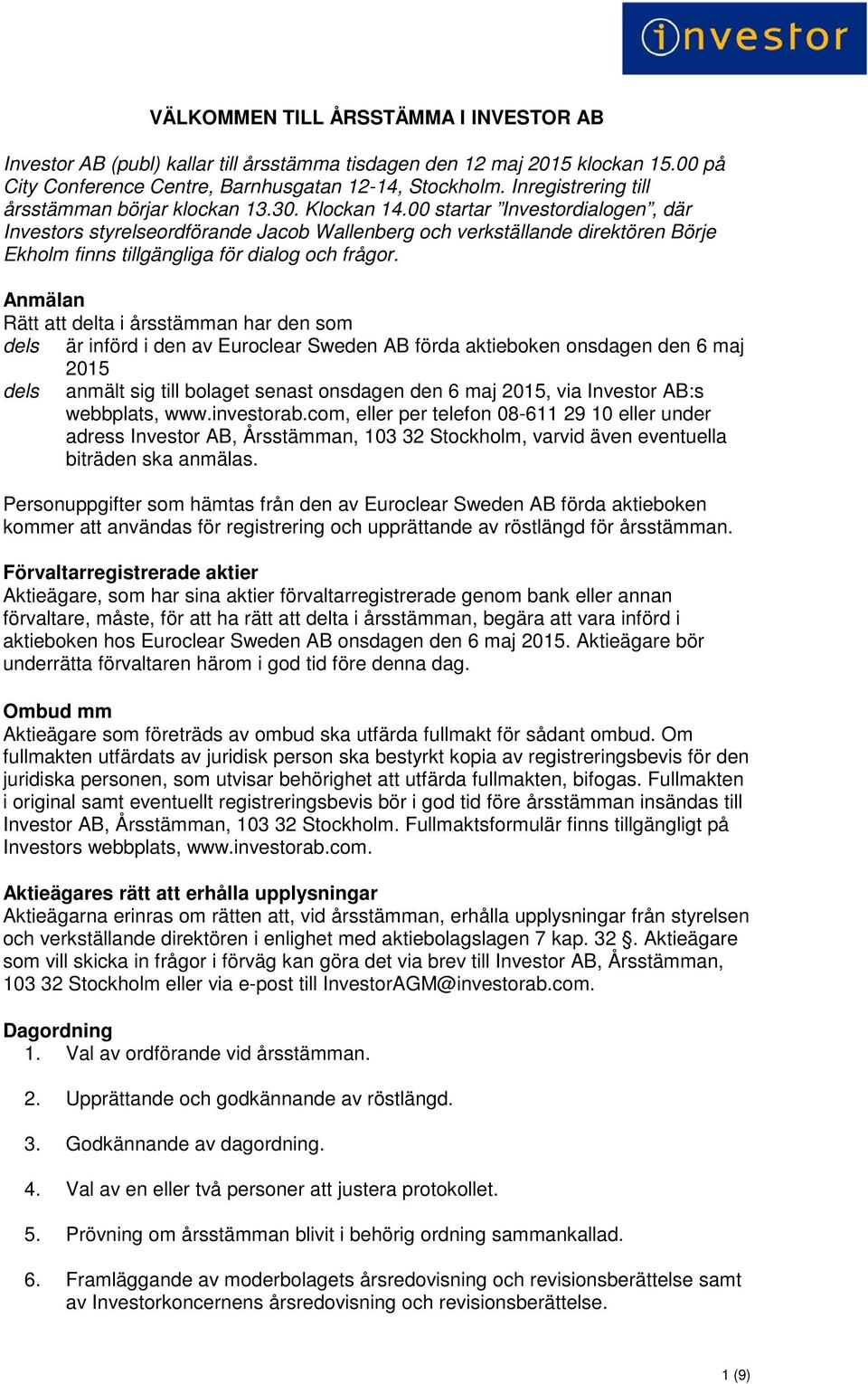 00 startar Investordialogen, där Investors styrelseordförande Jacob Wallenberg och verkställande direktören Börje Ekholm finns tillgängliga för dialog och frågor.