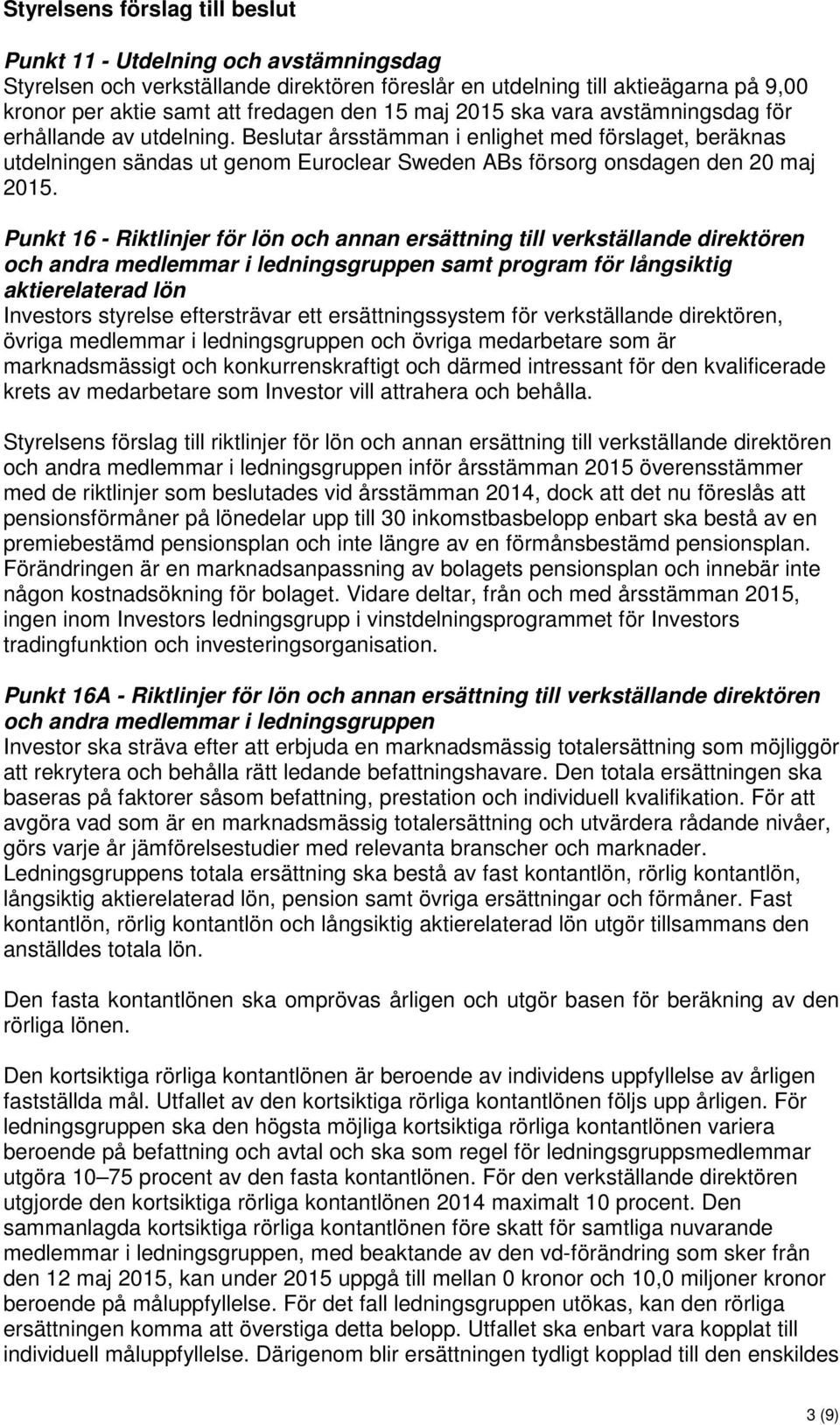 Punkt 16 - Riktlinjer för lön och annan ersättning till verkställande direktören och andra medlemmar i ledningsgruppen samt program för långsiktig aktierelaterad lön Investors styrelse eftersträvar