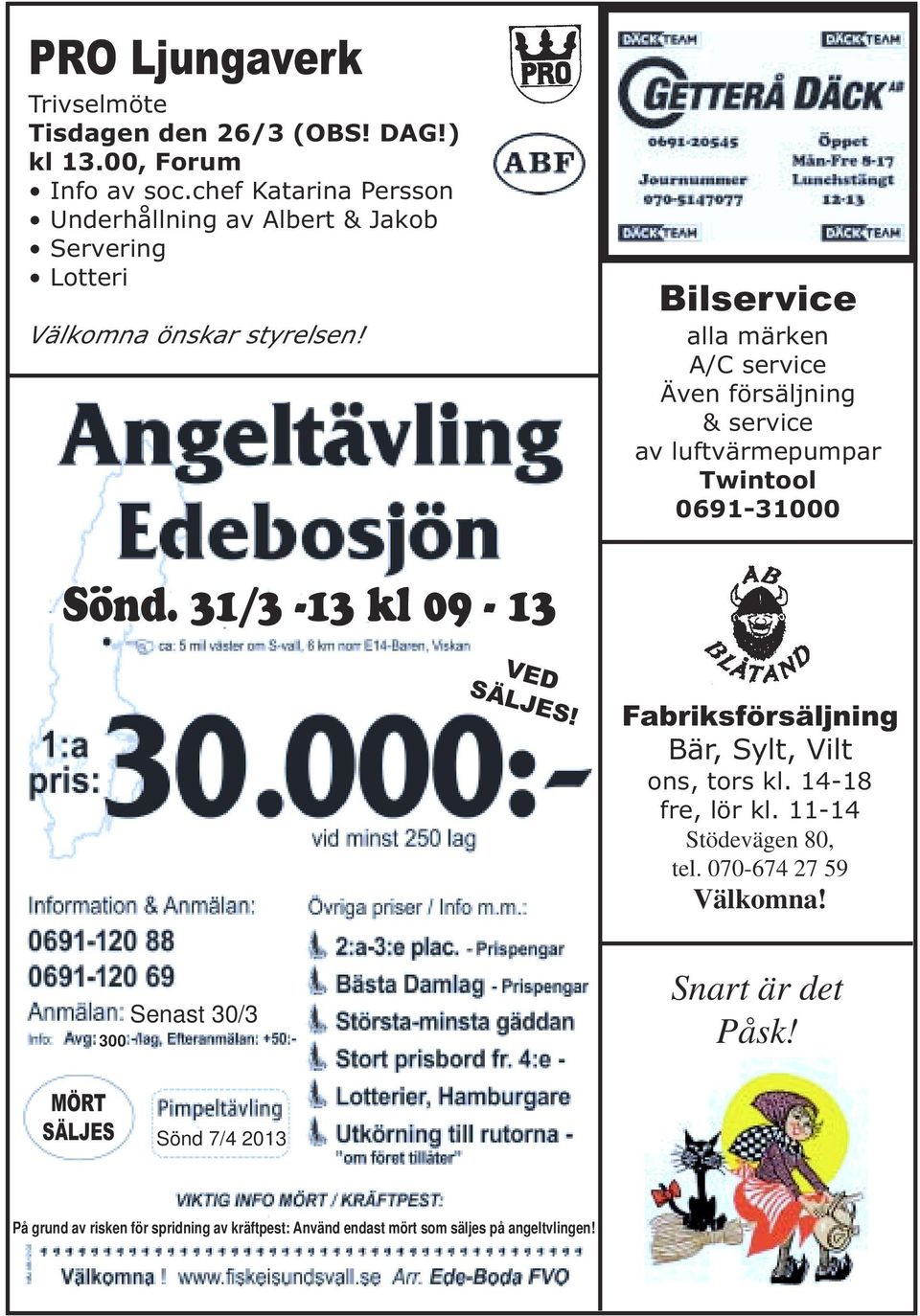 Bilservice alla märken A/C service Även försäljning & service av luftvärmepumpar Twintool 0691-31000 Sönd. 31/3-13 kl 09-13 VED SÄLJES!