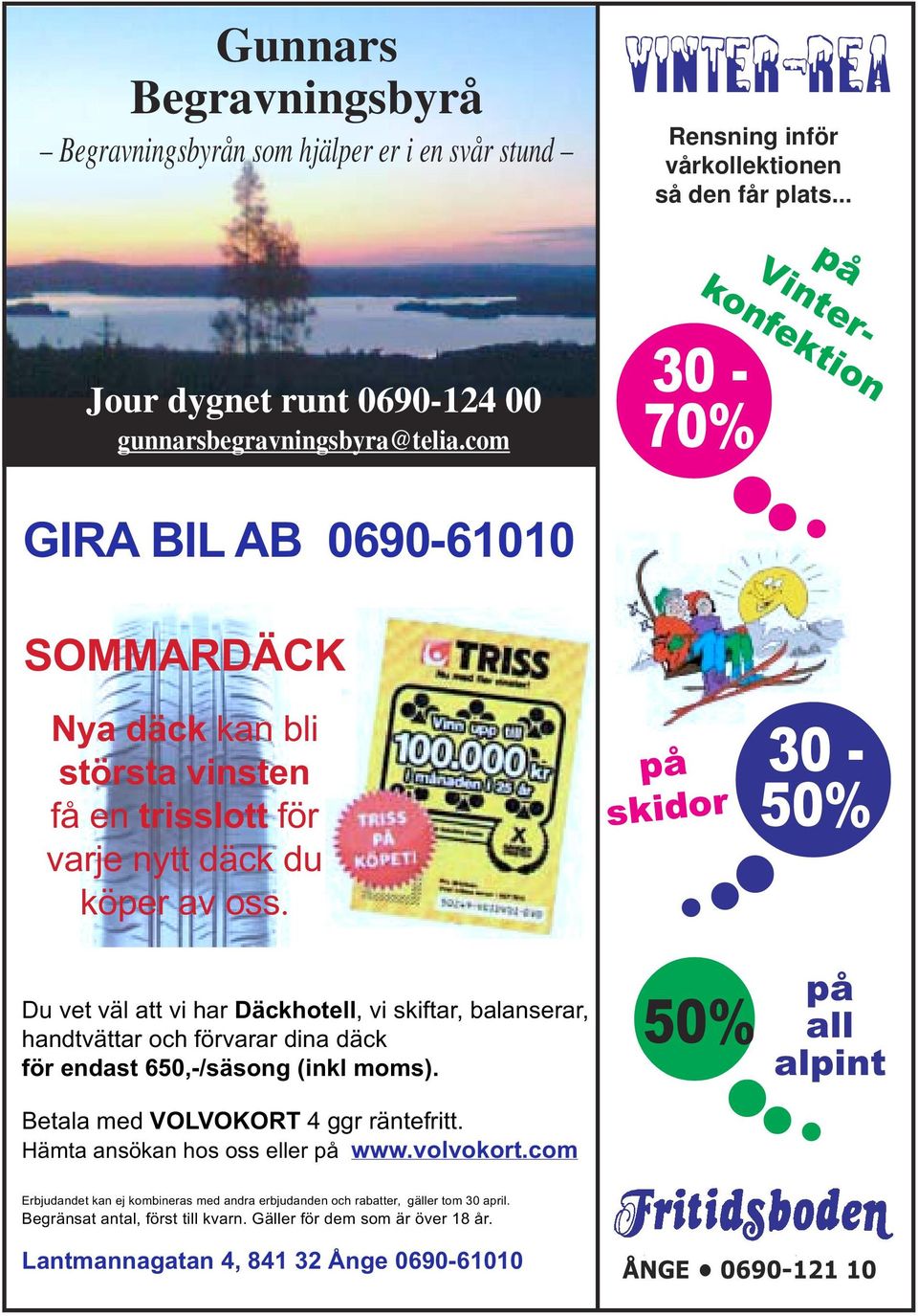 com 30-70% GIRA BIL AB 0690-61010 SOMMARDÄCK Nya däck kan bli största vinsten få en trisslott för varje nytt däck du köper av oss.