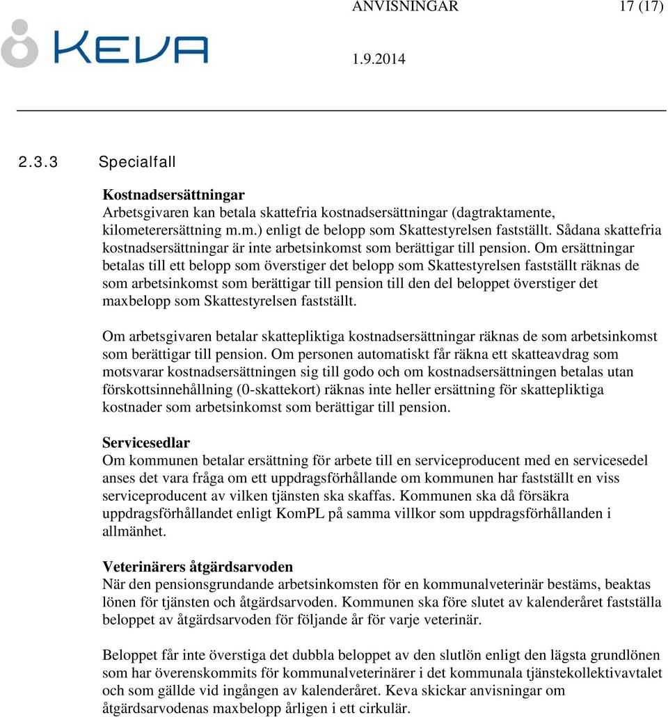 Om ersättningar betalas till ett belopp som överstiger det belopp som Skattestyrelsen fastställt räknas de som arbetsinkomst som berättigar till pension till den del beloppet överstiger det maxbelopp