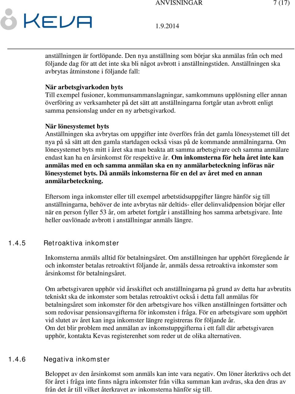 sätt att anställningarna fortgår utan avbrott enligt samma pensionslag under en ny arbetsgivarkod.