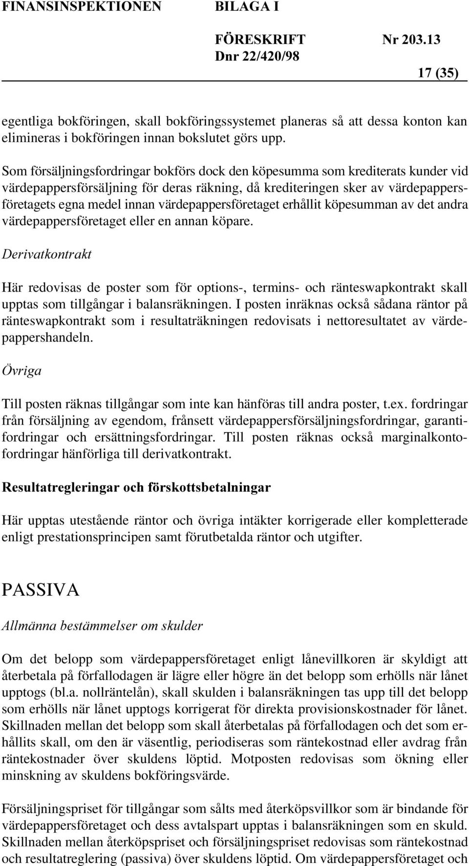 värdepappersföretaget erhållit köpesumman av det andra värdepappersföretaget eller en annan köpare.