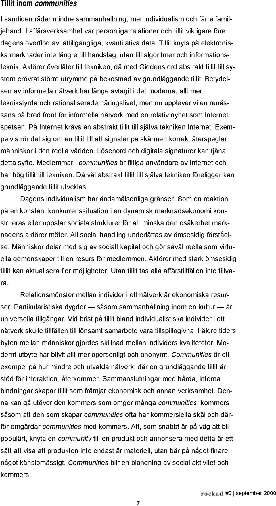 Tillit knyts på elektroniska marknader inte längre till handslag, utan till algoritmer och informationsteknik.