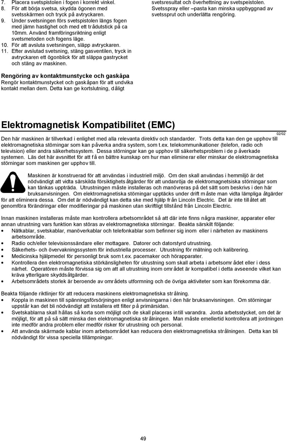 11. Efter avslutad svetsning, stäng gasventilen, tryck in avtryckaren ett ögonblick för att släppa gastrycket och stäng av maskinen. svetsresultat och överhettning av svetspeistolen.