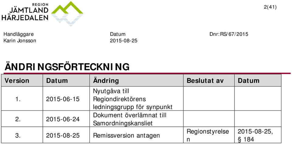 2015-06-15 Nyutgåva till Regiondirektörens ledningsgrupp för synpunkt 2.