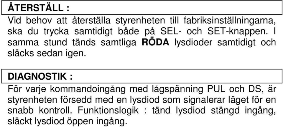 DIAGNOSTIK : För varje kommandoingång med lågspänning PUL och DS, är styrenheten försedd med en lysdiod som