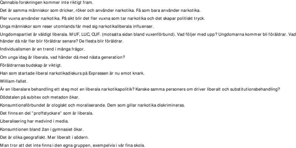 MUF, LUC, CUF. (motsatta sidan bland vuxenförbund). Vad följer med upp? Ungdomarna kommer bli föräldrar. Vad händer då när fler blir föräldrar senare? De flesta blir föräldrar.