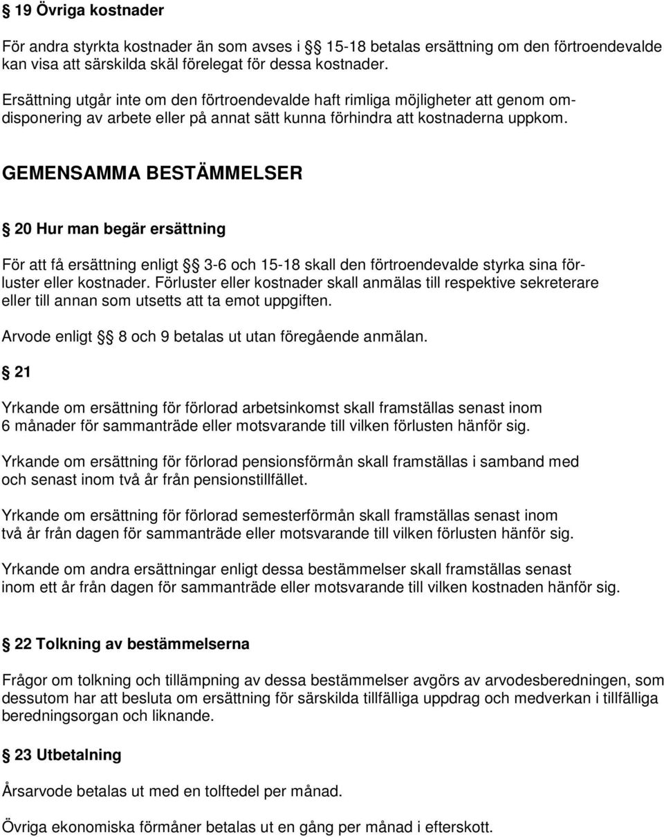 GEMENSAMMA BESTÄMMELSER 20 Hur man begär ersättning För att få ersättning enligt 3-6 och 15-18 skall den förtroendevalde styrka sina förluster eller kostnader.