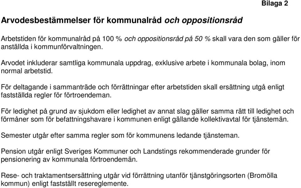 För deltagande i sammanträde och förrättningar efter arbetstiden skall ersättning utgå enligt fastställda regler för förtroendeman.