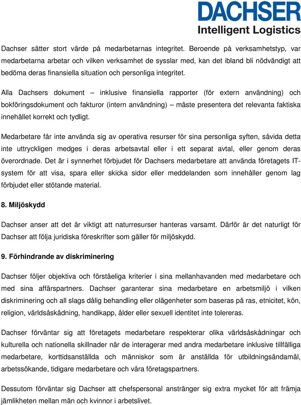 Alla Dachsers dokument inklusive finansiella rapporter (för extern användning) och bokföringsdokument och fakturor (intern användning) måste presentera det relevanta faktiska innehållet korrekt och