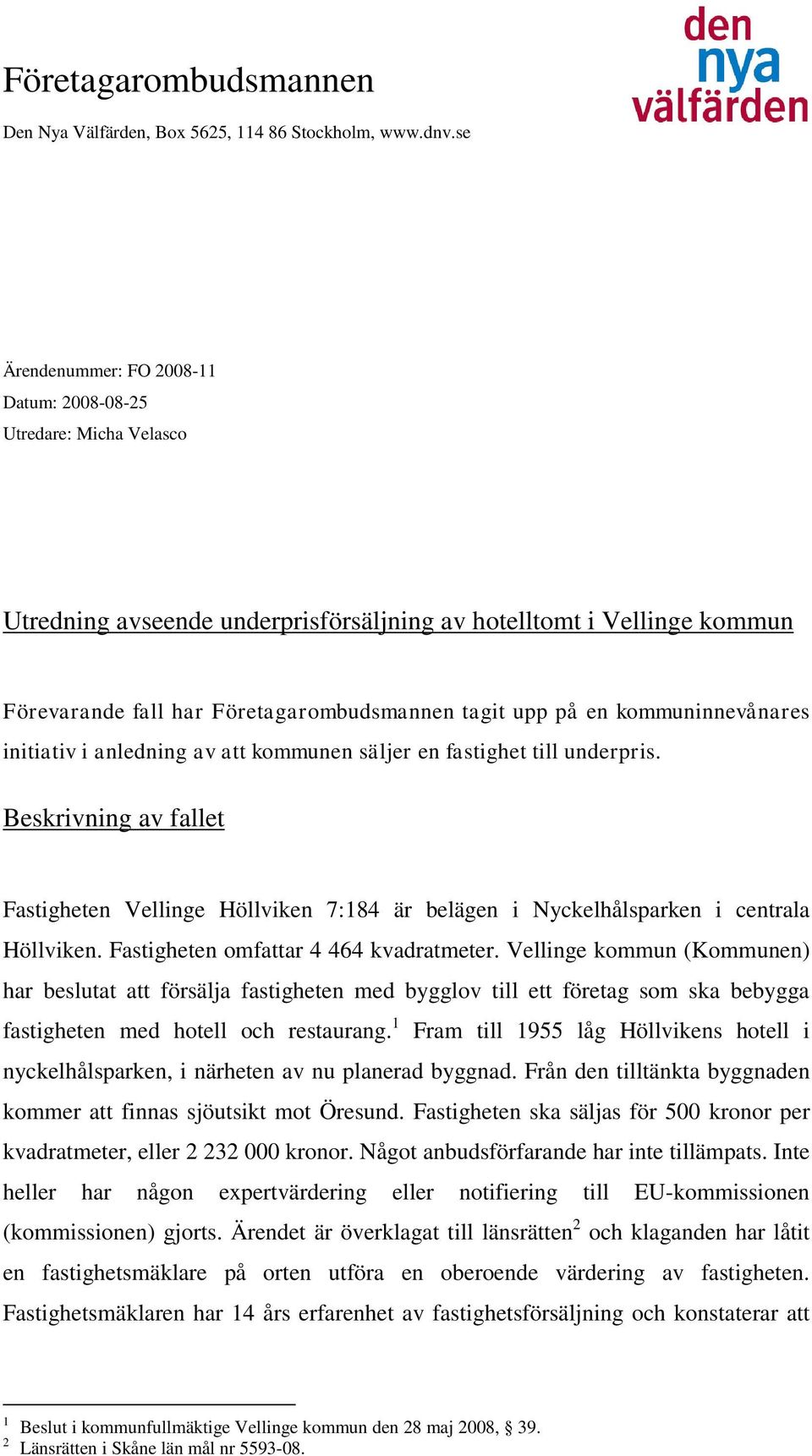 en kommuninnevånares initiativ i anledning av att kommunen säljer en fastighet till underpris.