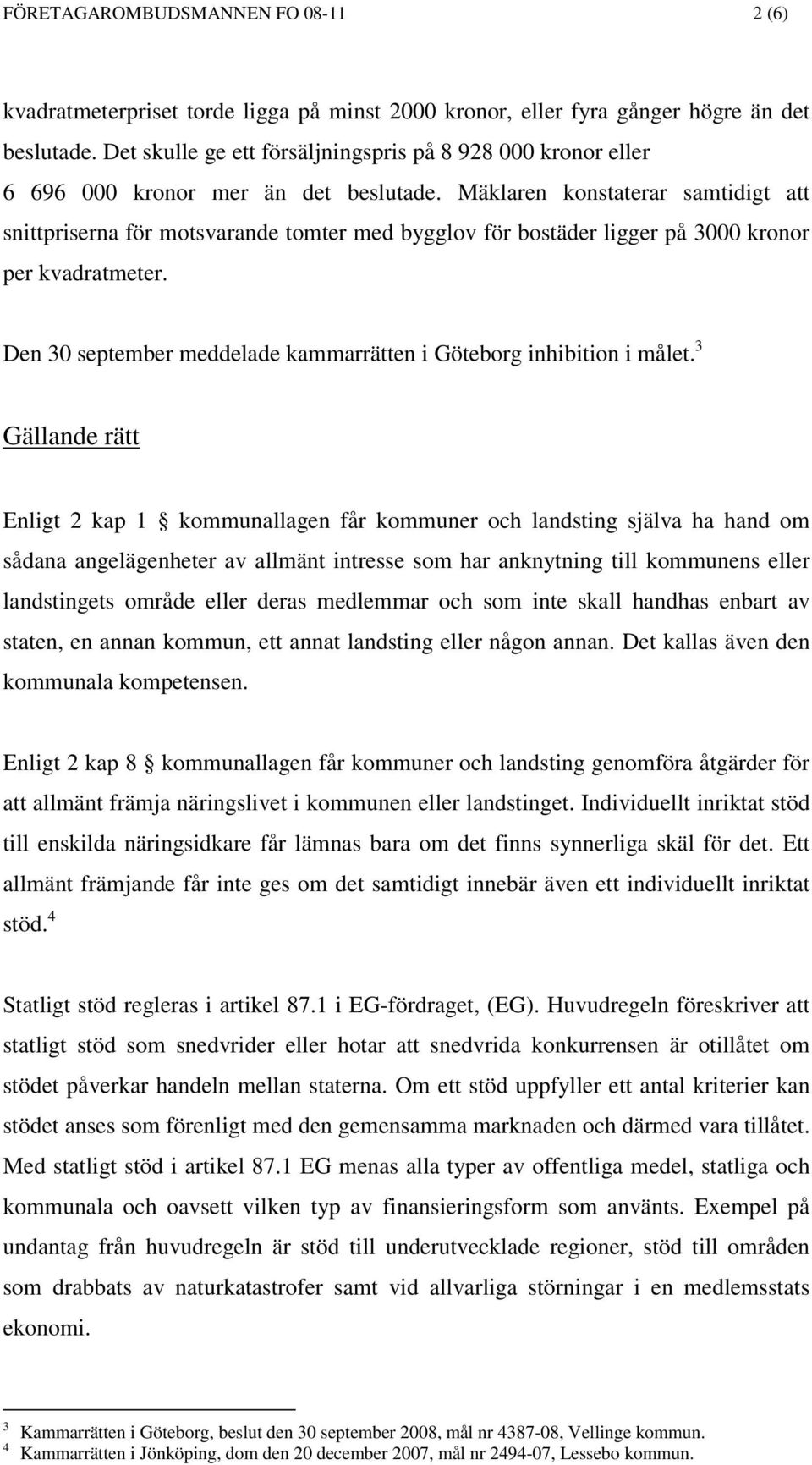 Mäklaren konstaterar samtidigt att snittpriserna för motsvarande tomter med bygglov för bostäder ligger på 3000 kronor per kvadratmeter.