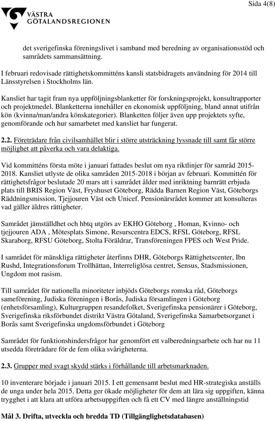 Kansliet har tagit fram nya uppföljningsblanketter för forskningsprojekt, konsultrapporter och projektmedel.
