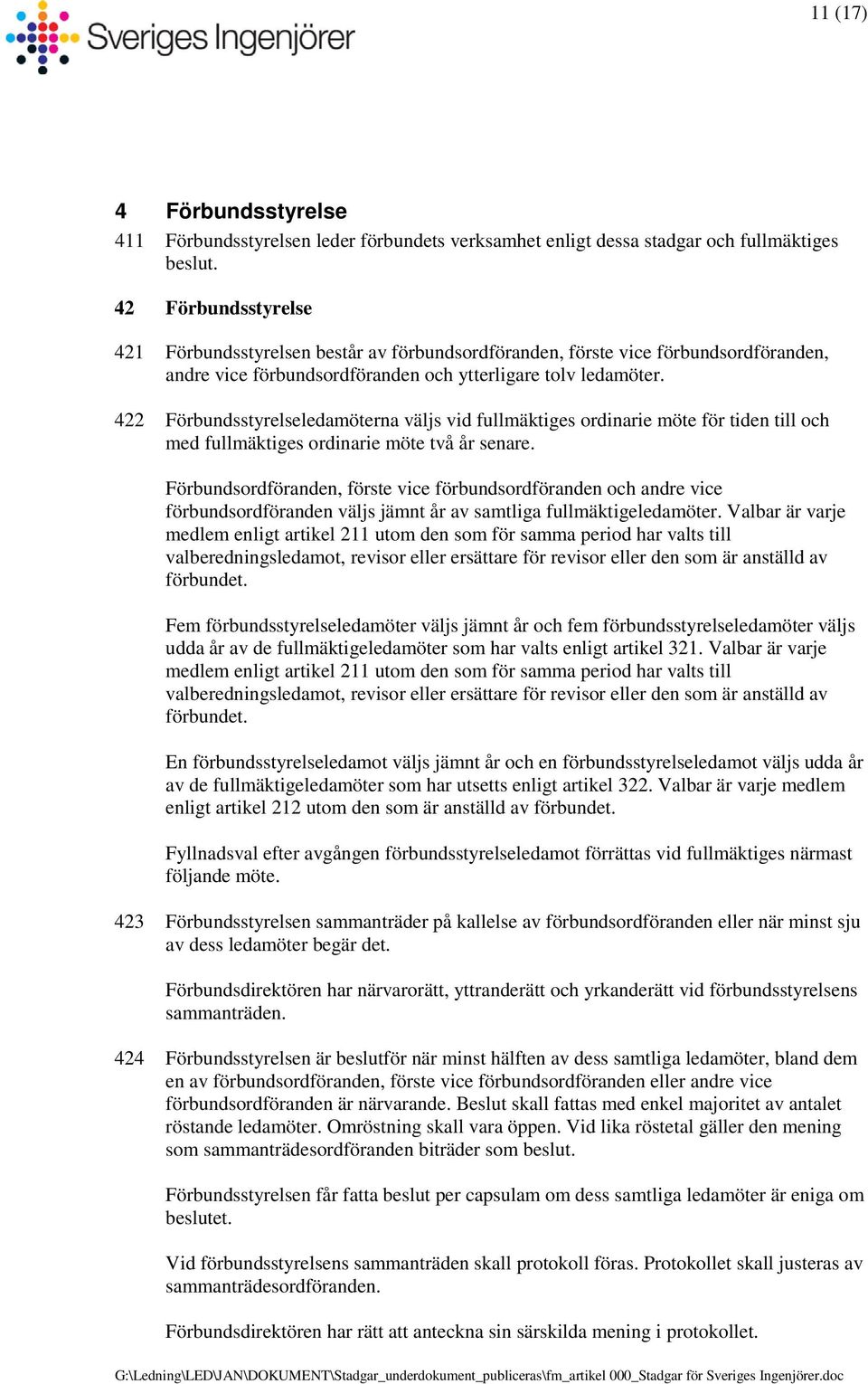 422 Förbundsstyrelseledamöterna väljs vid fullmäktiges ordinarie möte för tiden till och med fullmäktiges ordinarie möte två år senare.