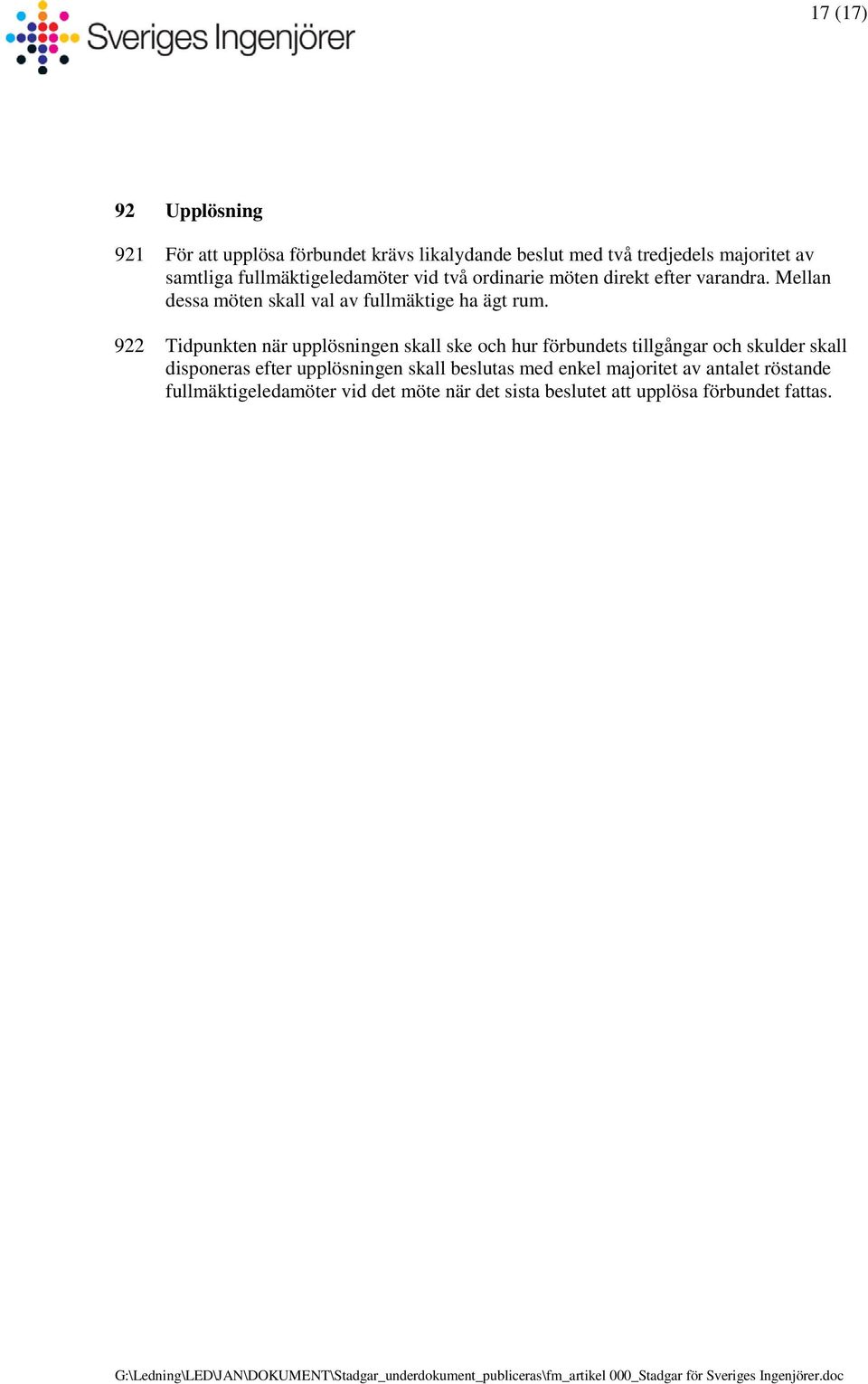 922 Tidpunkten när upplösningen skall ske och hur förbundets tillgångar och skulder skall disponeras efter upplösningen skall