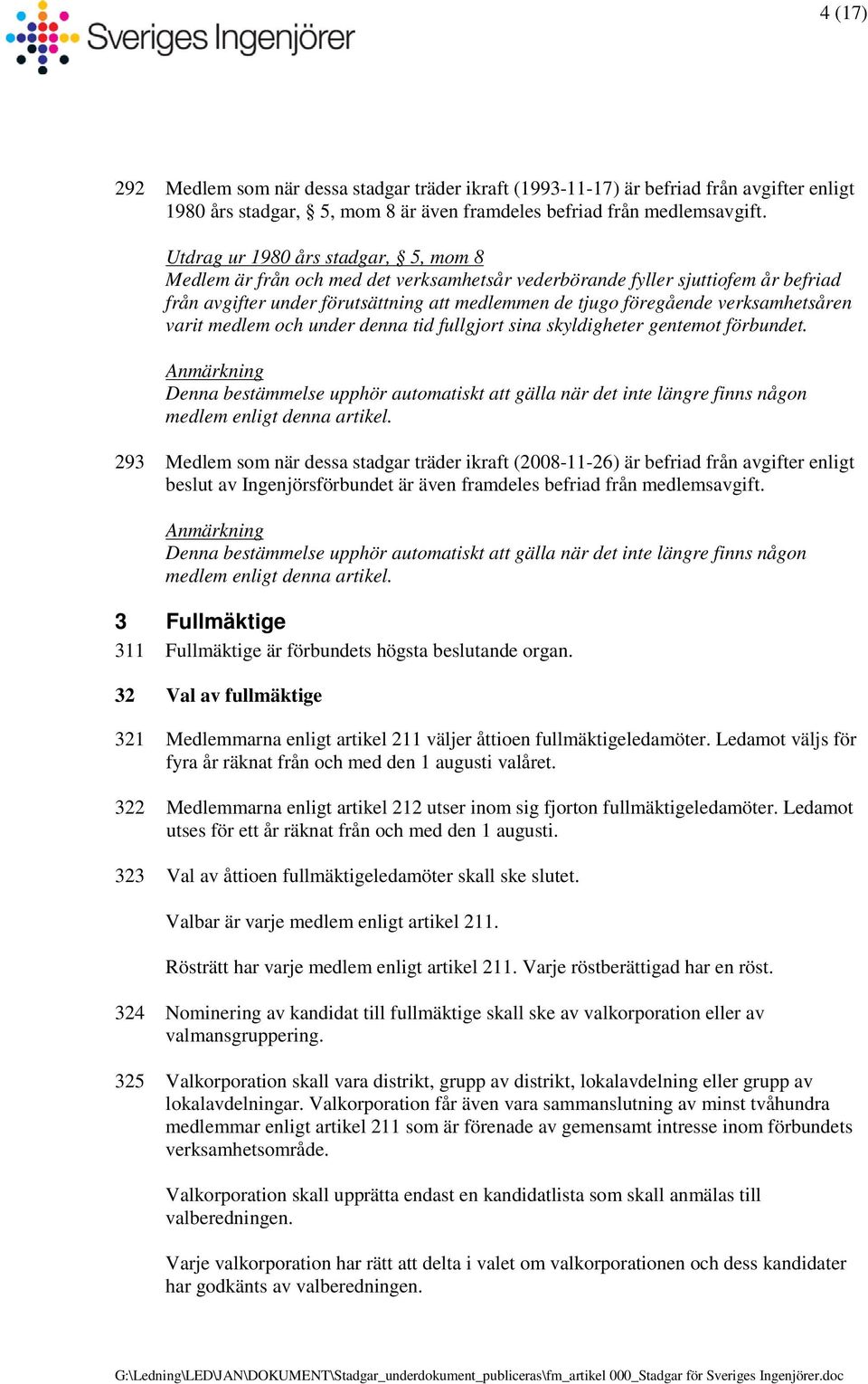 verksamhetsåren varit medlem och under denna tid fullgjort sina skyldigheter gentemot förbundet.