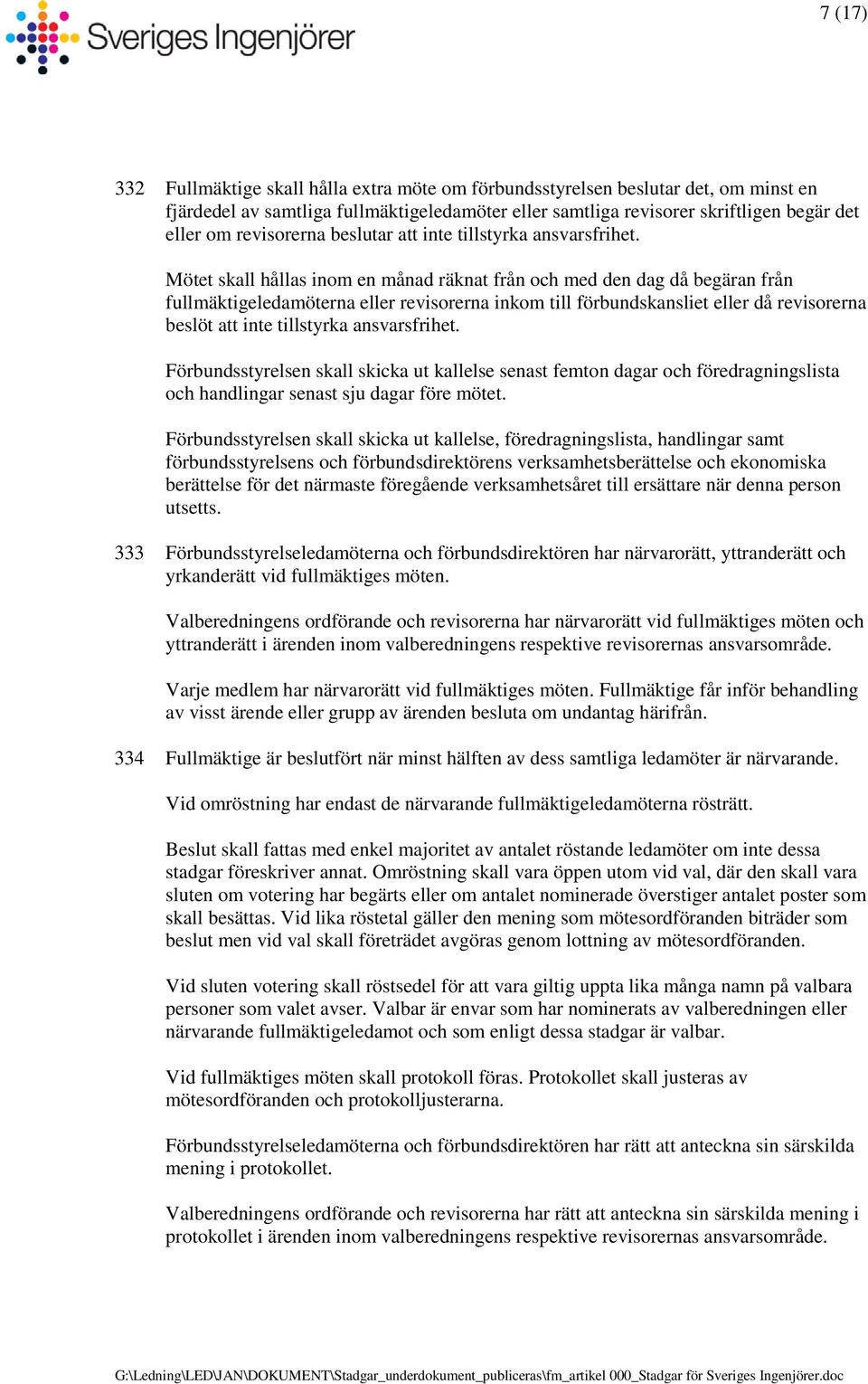 Mötet skall hållas inom en månad räknat från och med den dag då begäran från fullmäktigeledamöterna eller revisorerna inkom till förbundskansliet eller då revisorerna beslöt att inte tillstyrka