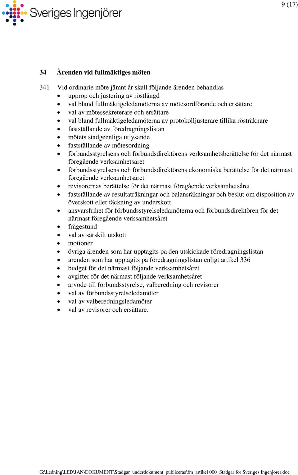 fastställande av mötesordning förbundsstyrelsens och förbundsdirektörens verksamhetsberättelse för det närmast föregående verksamhetsåret förbundsstyrelsens och förbundsdirektörens ekonomiska