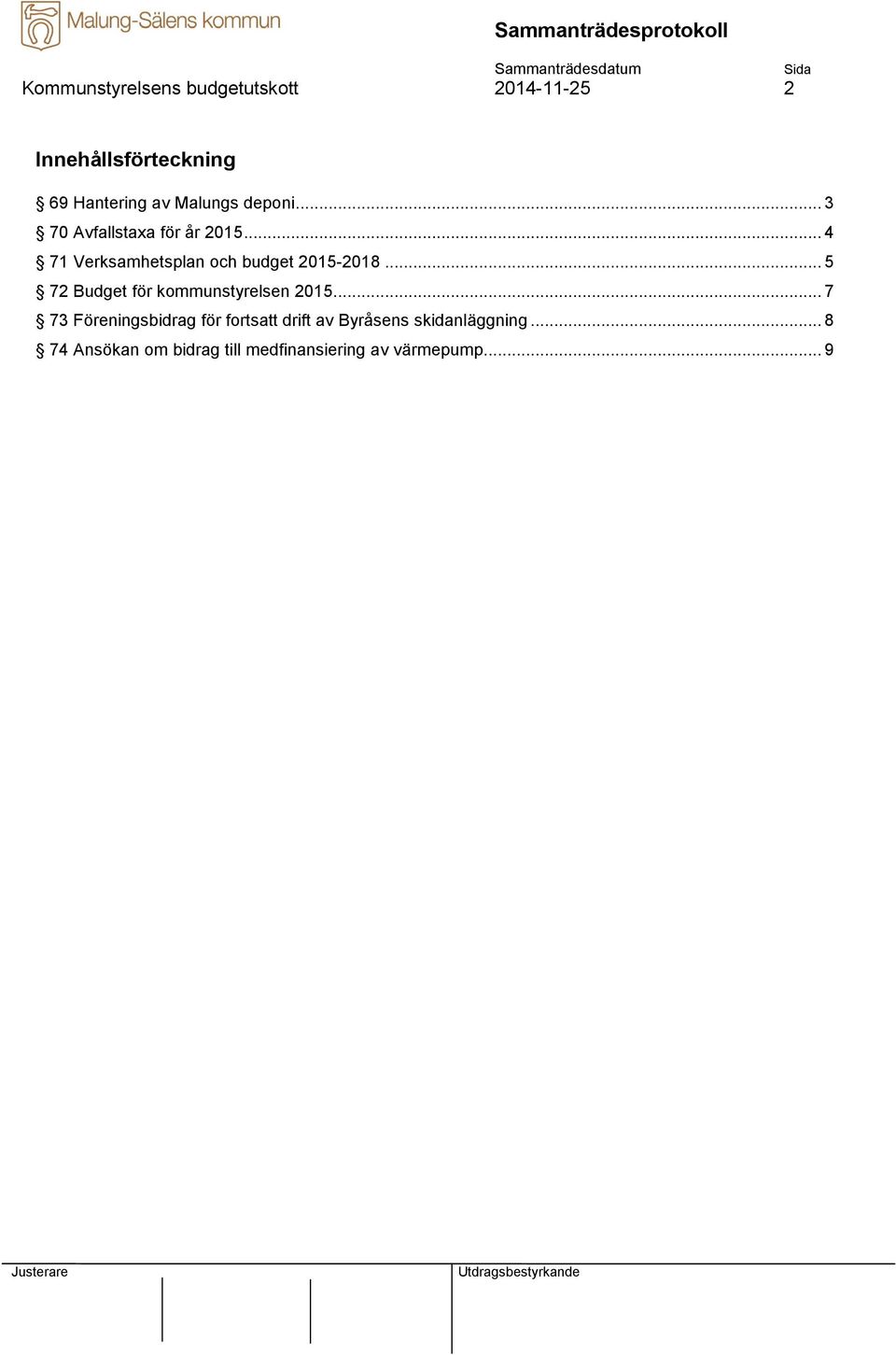 .. 4 71 Verksamhetsplan och budget 2015-2018... 5 72 Budget för kommunstyrelsen 2015.