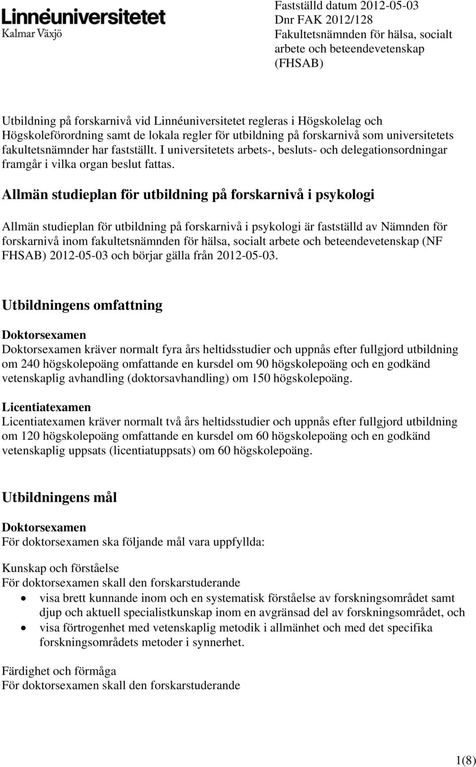 I universitetets arbets-, besluts- och delegationsordningar framgår i vilka organ beslut fattas.