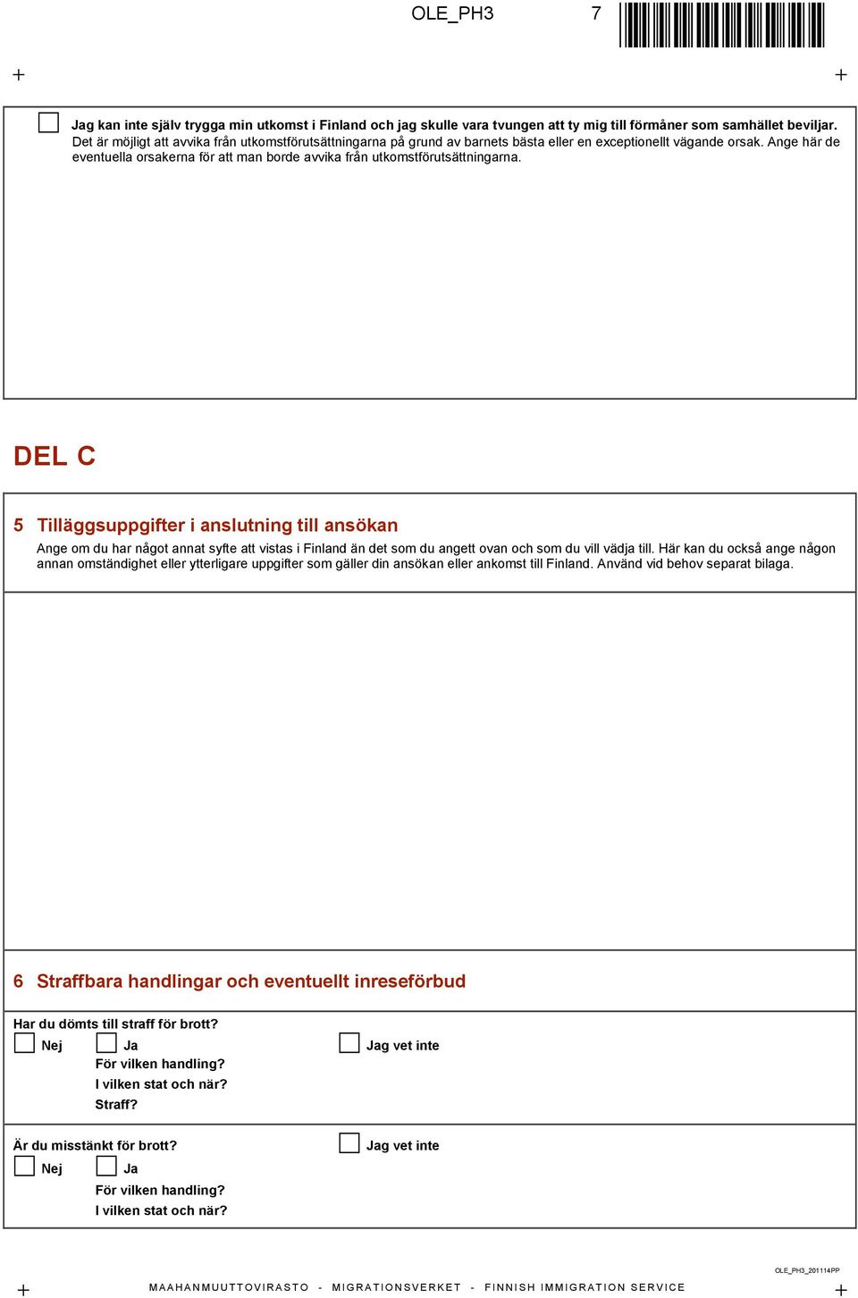 Ange här de eventuella orsakerna för att man borde avvika från utkomstförutsättningarna.