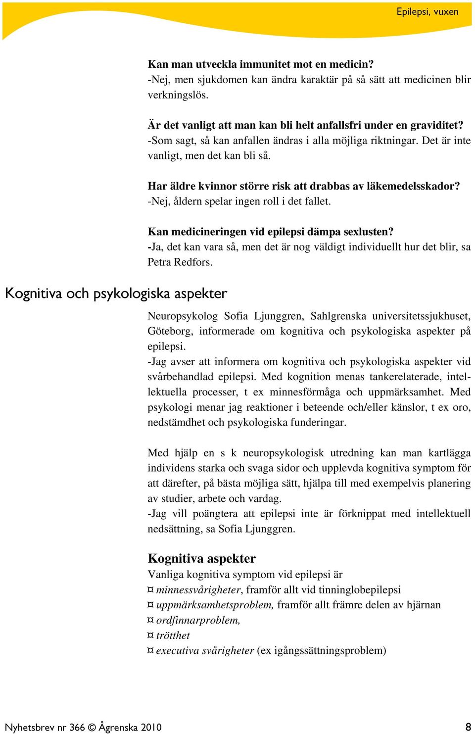 Har äldre kvinnor större risk att drabbas av läkemedelsskador? -Nej, åldern spelar ingen roll i det fallet. Kan medicineringen vid epilepsi dämpa sexlusten?