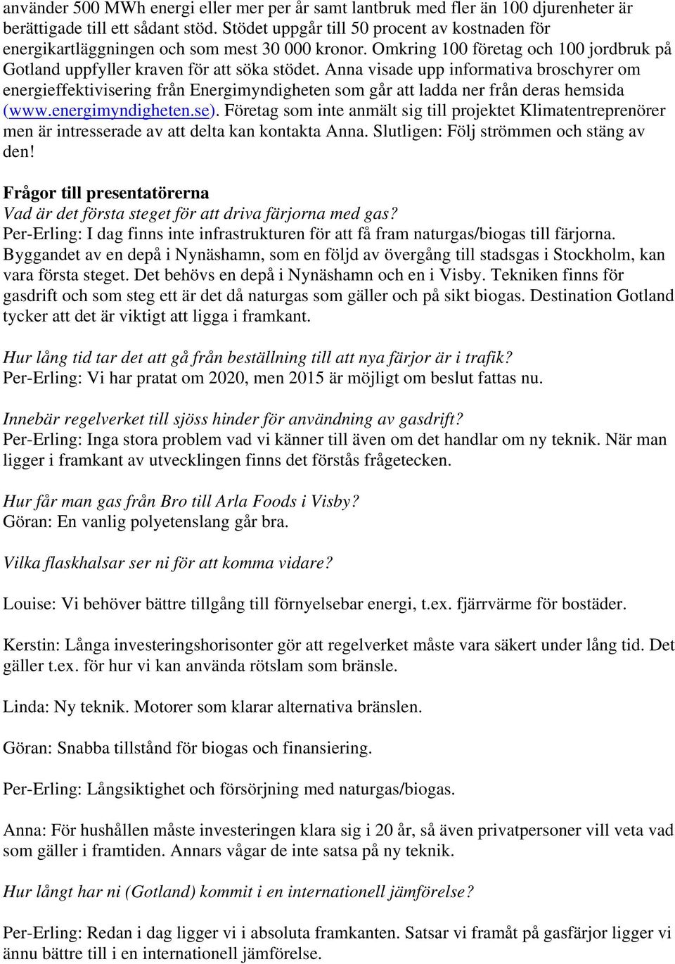 Anna visade upp informativa broschyrer om energieffektivisering från Energimyndigheten som går att ladda ner från deras hemsida (www.energimyndigheten.se).