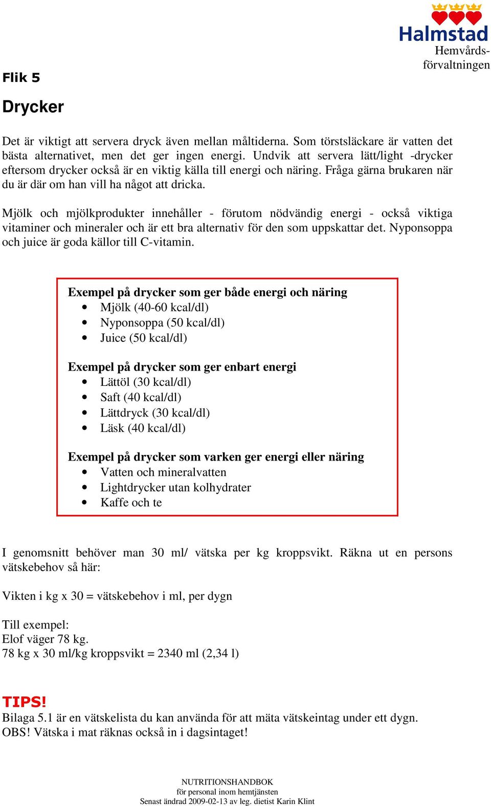 Mjölk och mjölkprodukter innehåller - förutom nödvändig energi - också viktiga vitaminer och mineraler och är ett bra alternativ för den som uppskattar det.