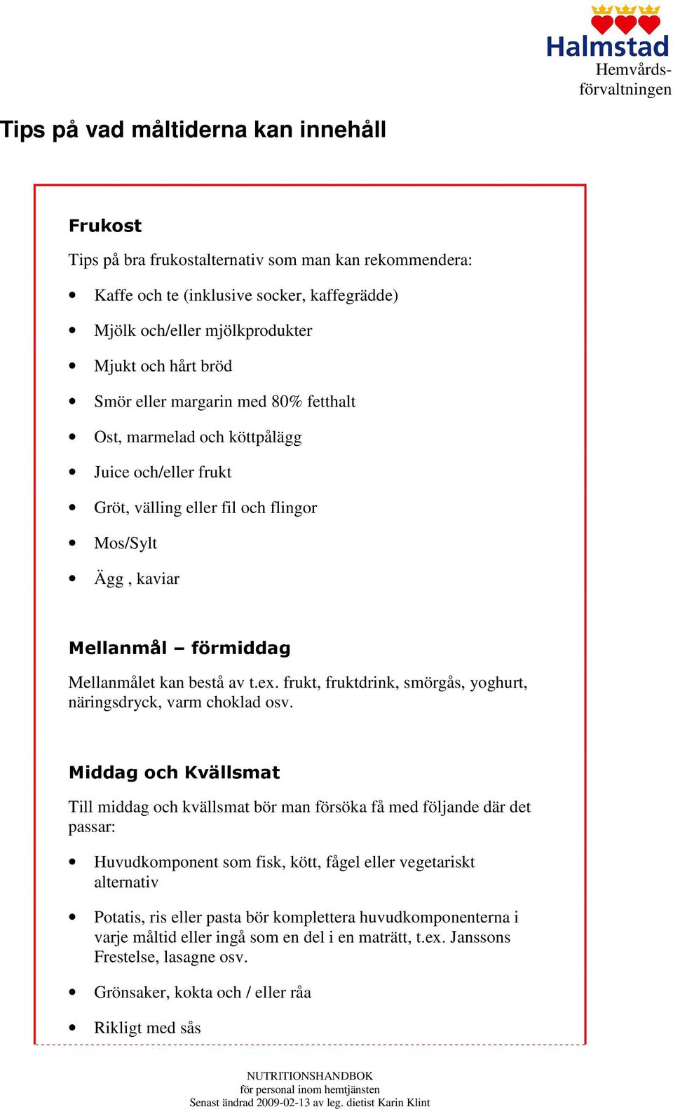 frukt, fruktdrink, smörgås, yoghurt, näringsdryck, varm choklad osv.