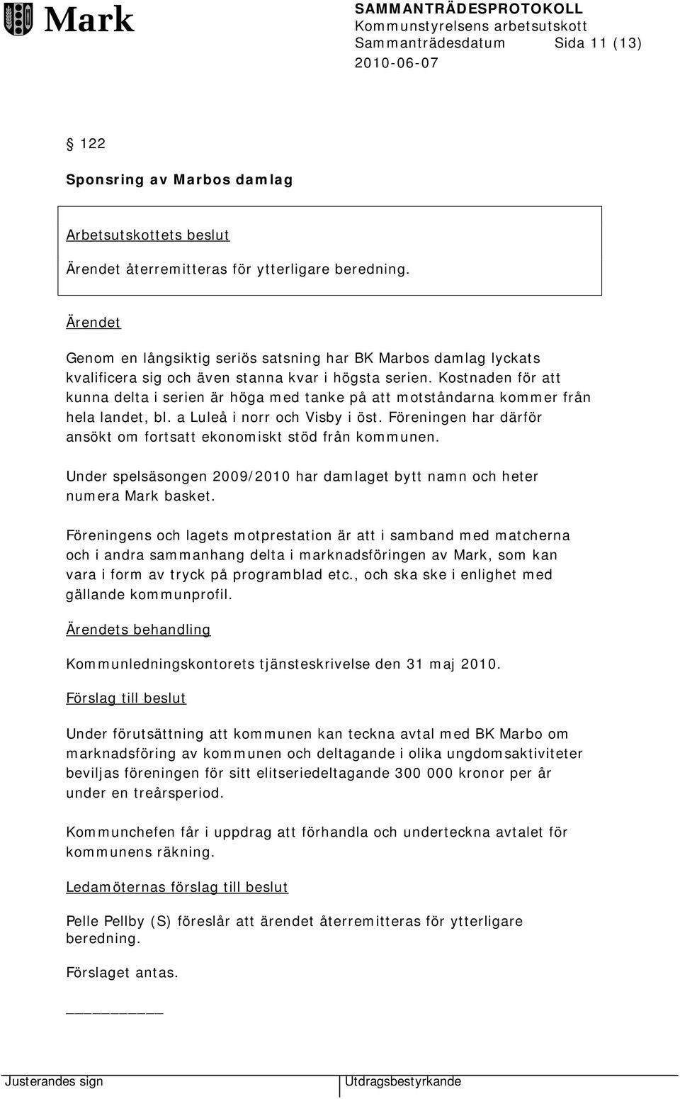 Kostnaden för att kunna delta i serien är höga med tanke på att motståndarna kommer från hela landet, bl. a Luleå i norr och Visby i öst.