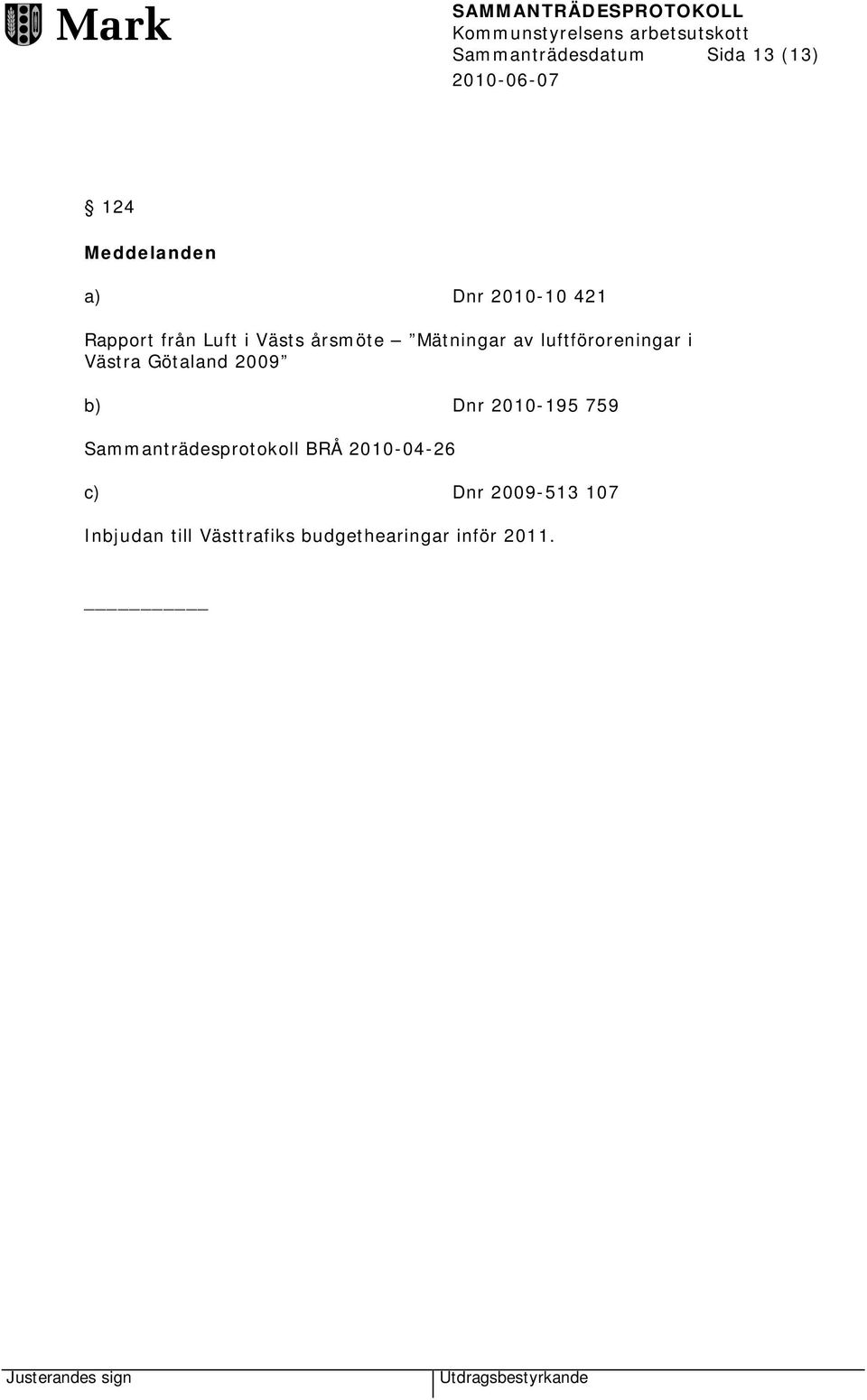 Västra Götaland 2009 b) Dnr 2010-195 759 Sammanträdesprotokoll BRÅ