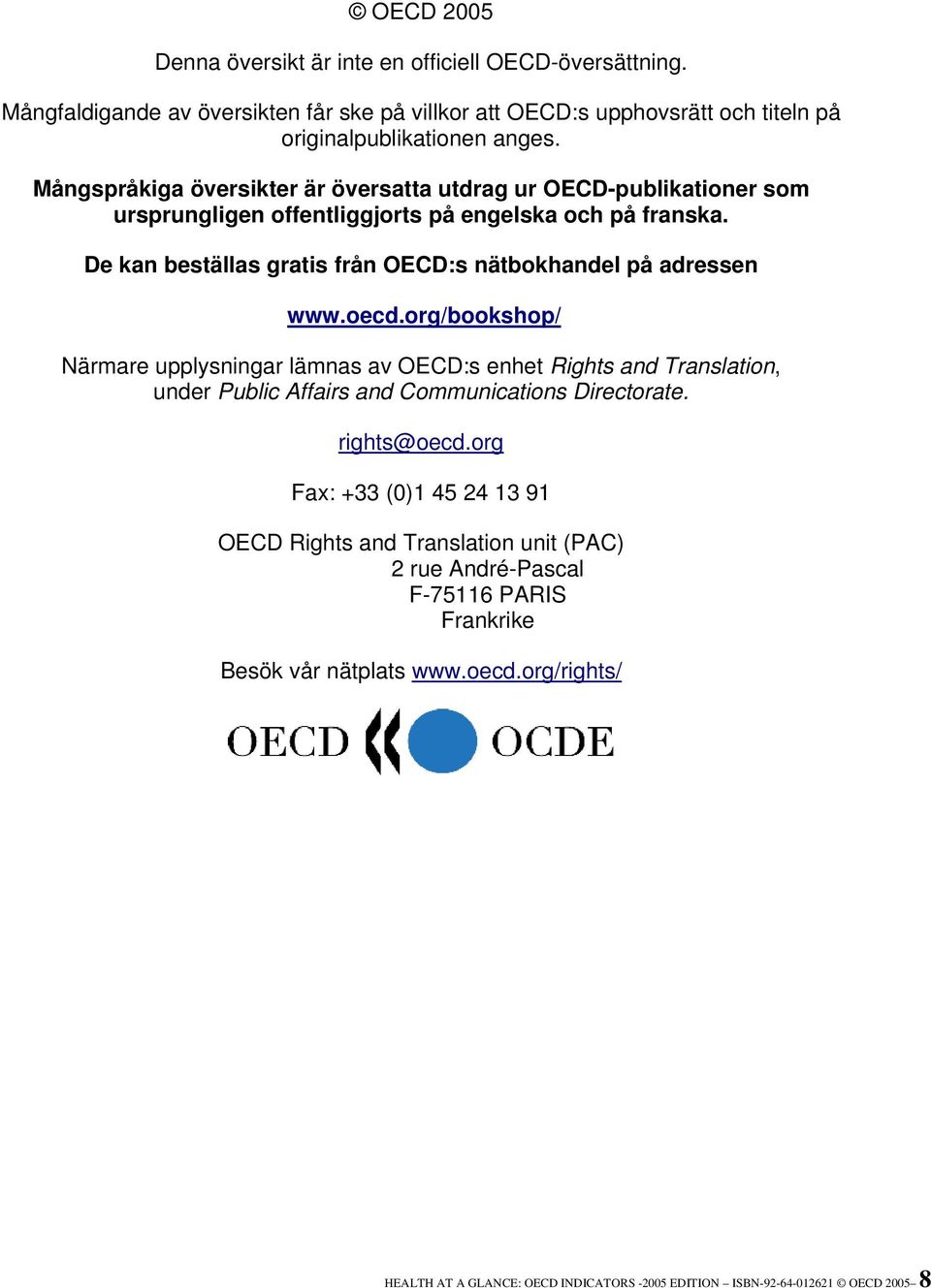 De kan beställas gratis från OECD:s nätbokhandel på adressen www.oecd.