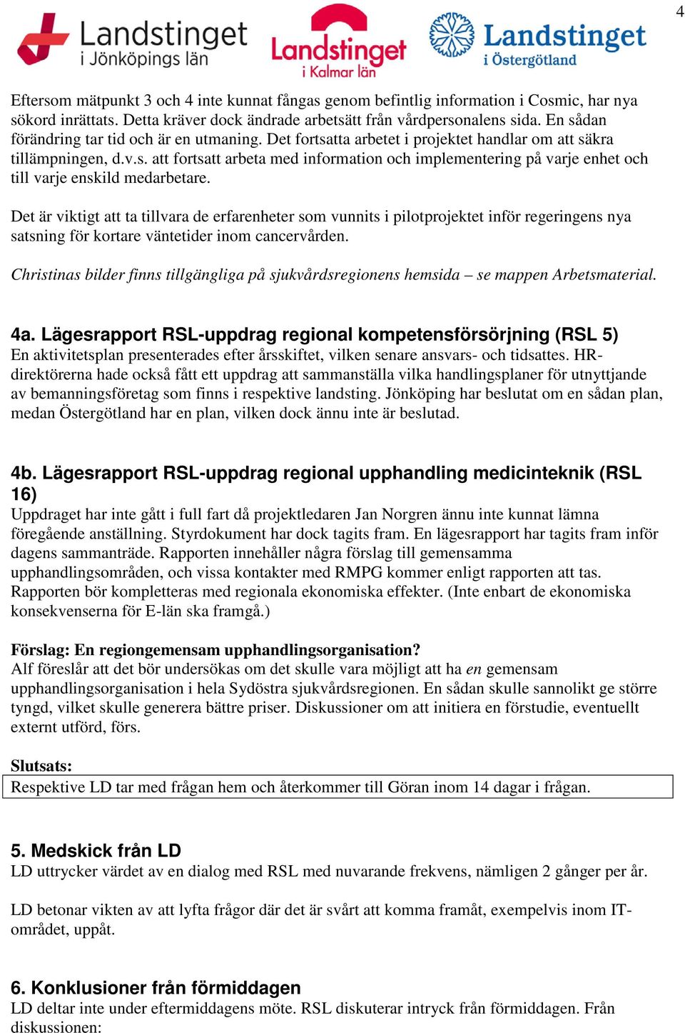 Det är viktigt att ta tillvara de erfarenheter som vunnits i pilotprojektet inför regeringens nya satsning för kortare väntetider inom cancervården.