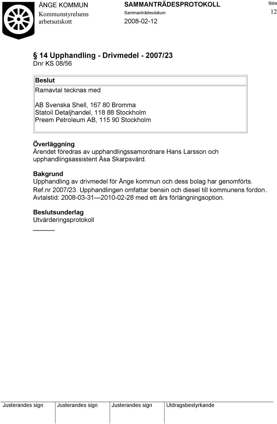 upphandlingsassistent Åsa Skarpsvärd. Upphandling av drivmedel för Ånge kommun och dess bolag har genomförts. Ref.nr 2007/23.