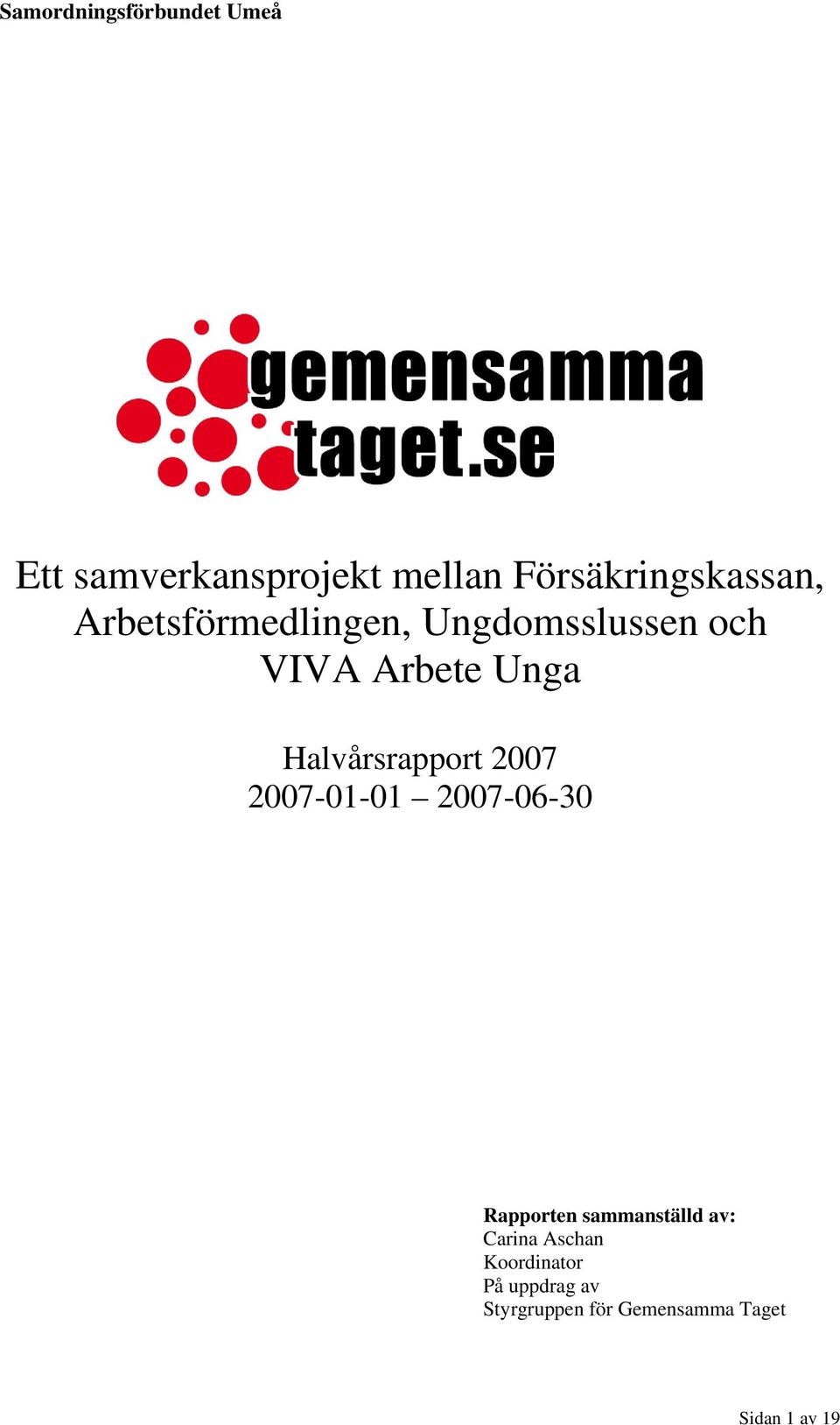 Halvårsrapport 2007 2007-01-01 2007-06-30 Rapporten sammanställd