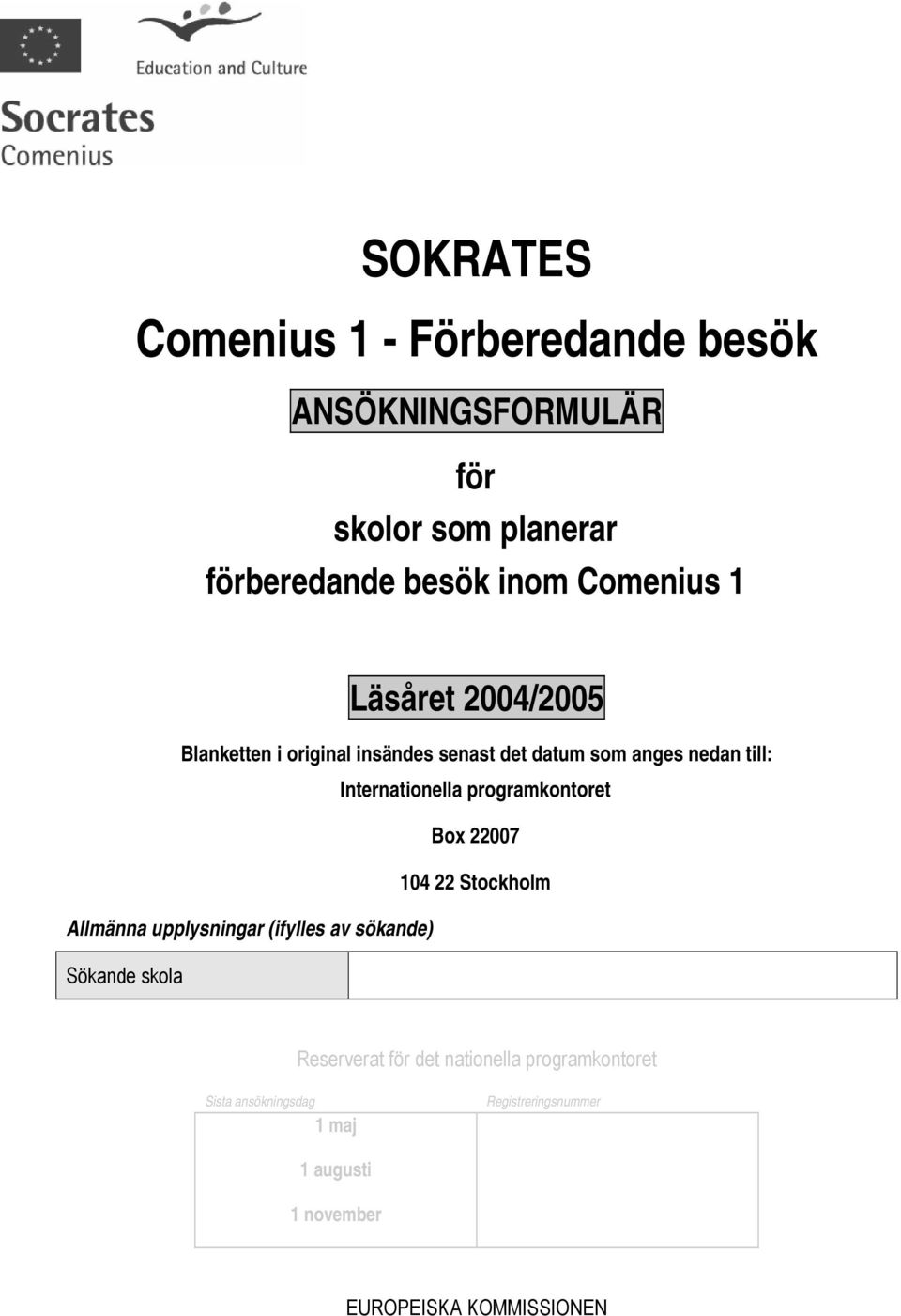 programkontoret Box 22007 104 22 Stockholm Allmänna upplysningar (ifylles av sökande) Sökande skola Reserverat för