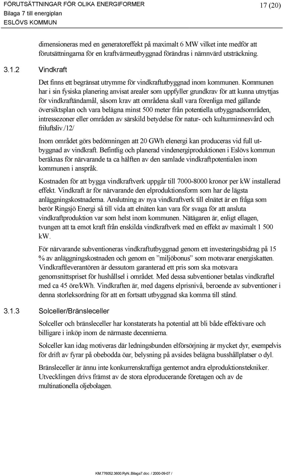 Det finns ett begränsat utrymme för vindkraftutbyggnad inom kommunen.