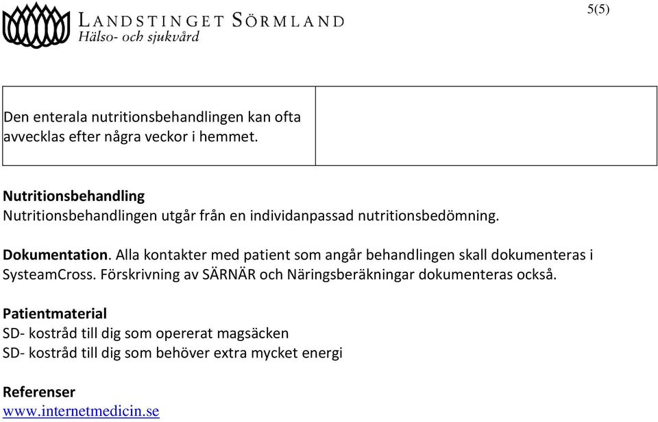 Alla kontakter med patient som angår behandlingen skall dokumenteras i SysteamCross.