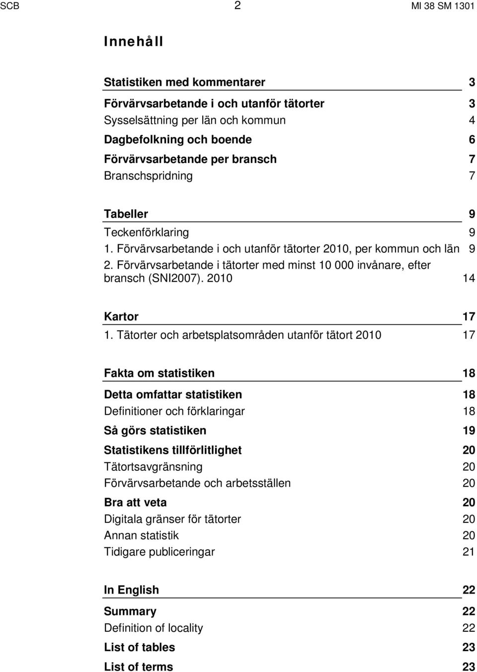 Förvärvsarbetande i tätorter med minst 10 000 invånare, efter bransch (SNI2007). 2010 14 Kartor 17 1.